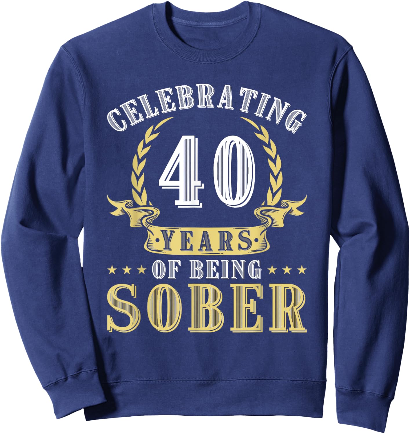 40 Years Of Sobriety Addiction Recovery 40 Year Sober Sweatshirt - Sweatshirt | Navy