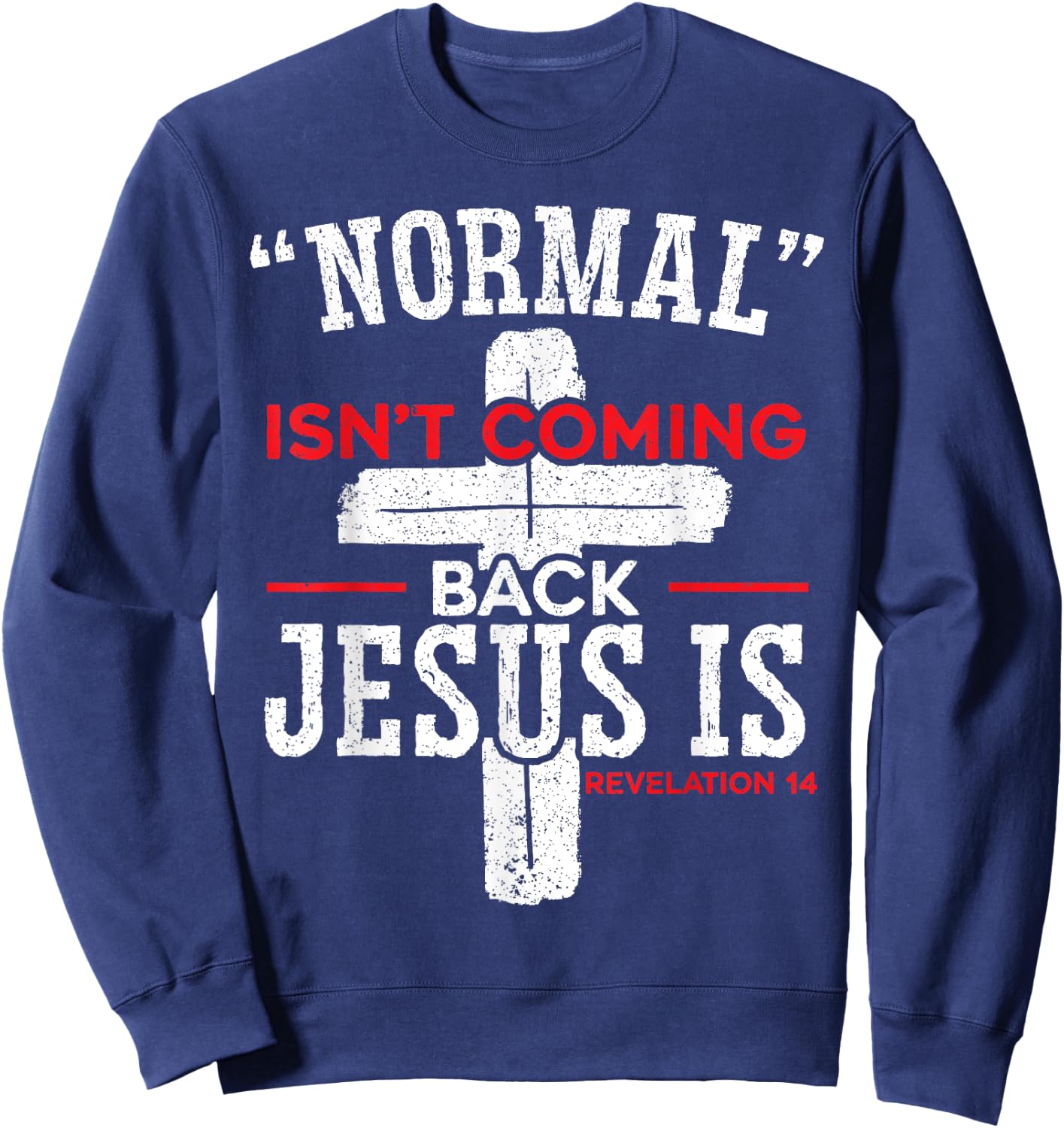 Normal Isn't Coming Back Jesus Is Revelation 14 Christian Sweatshirt - Sweatshirt | Navy