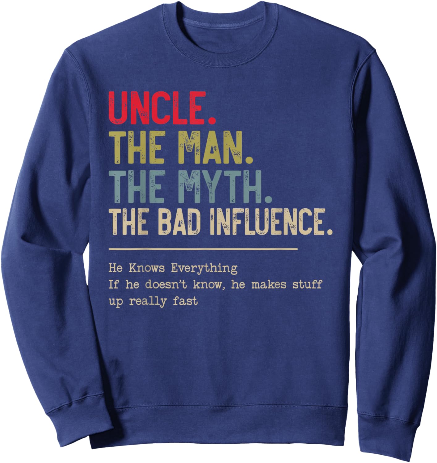 Uncle The Man The Myth The Bad Influence He Knows Everything Sweatshirt - Sweatshirt | Navy