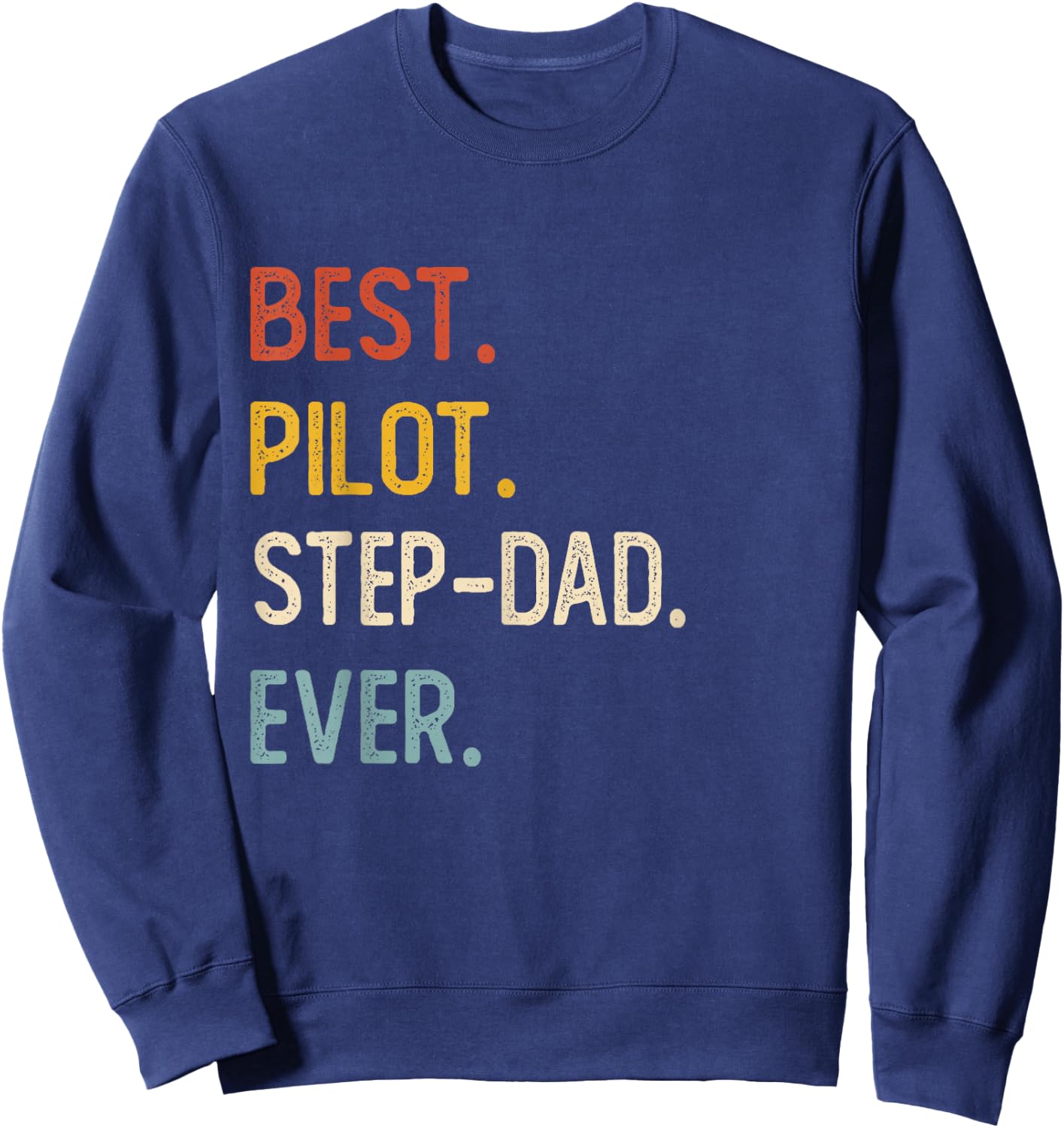 Funny Dad Shirts Best Pilot Step-Dad Ever Shirts Fathers Day Sweatshirt - Sweatshirt | Navy