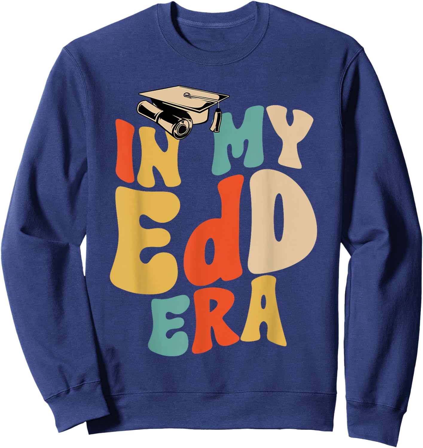 In My EdD Era Doctorate Graduation Doctor of Education Sweatshirt - Sweatshirt | Navy