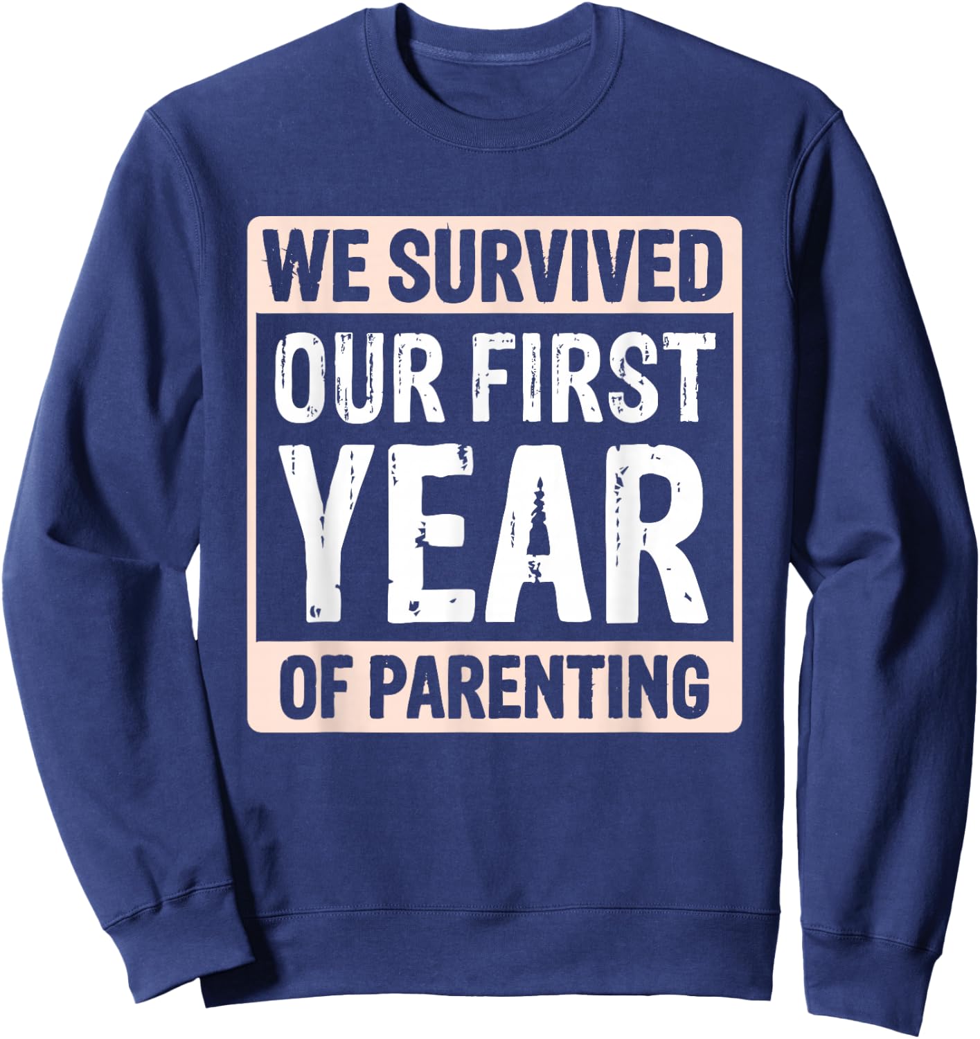 We Survived Our First Year Of Parenting Sweatshirt - Sweatshirt | Navy