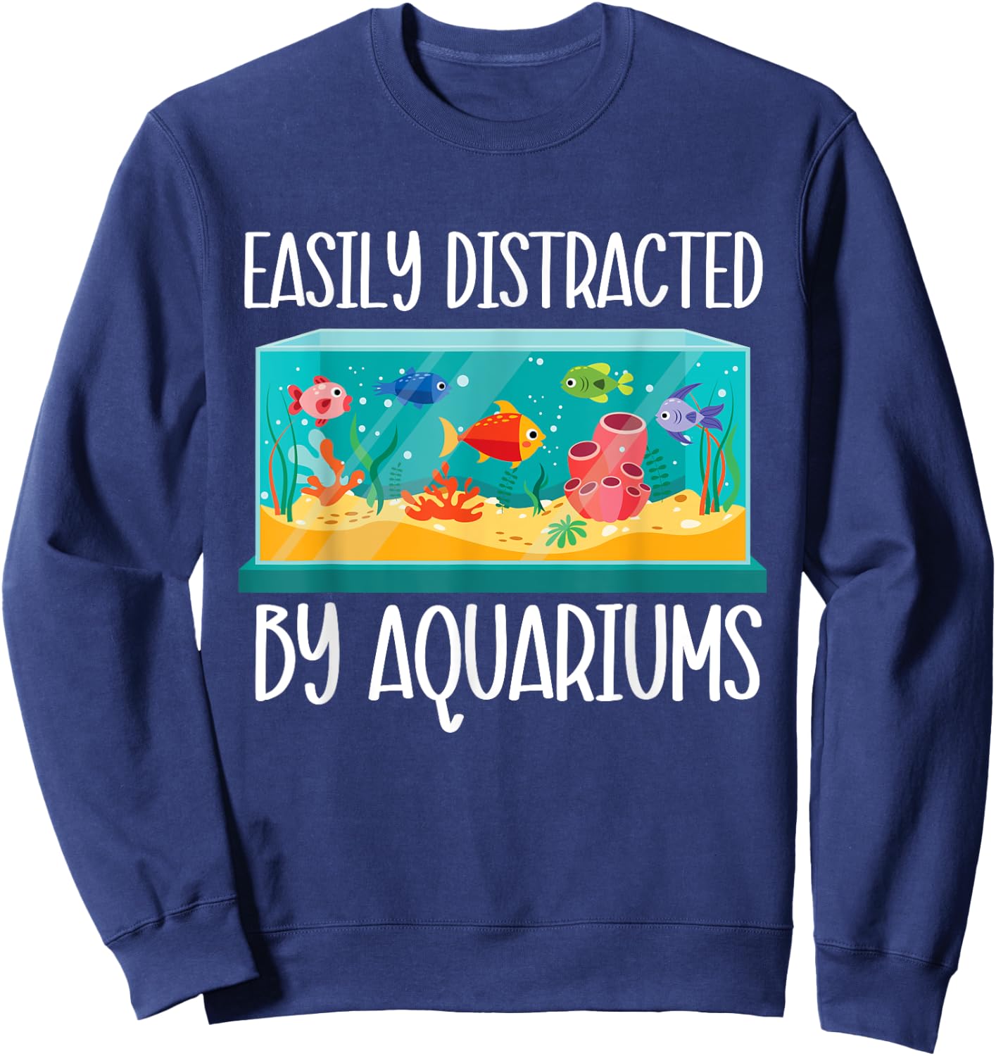 Easily Distracted By Aquariums - Fishkeeper Fishkeeping Sweatshirt - Sweatshirt | Navy