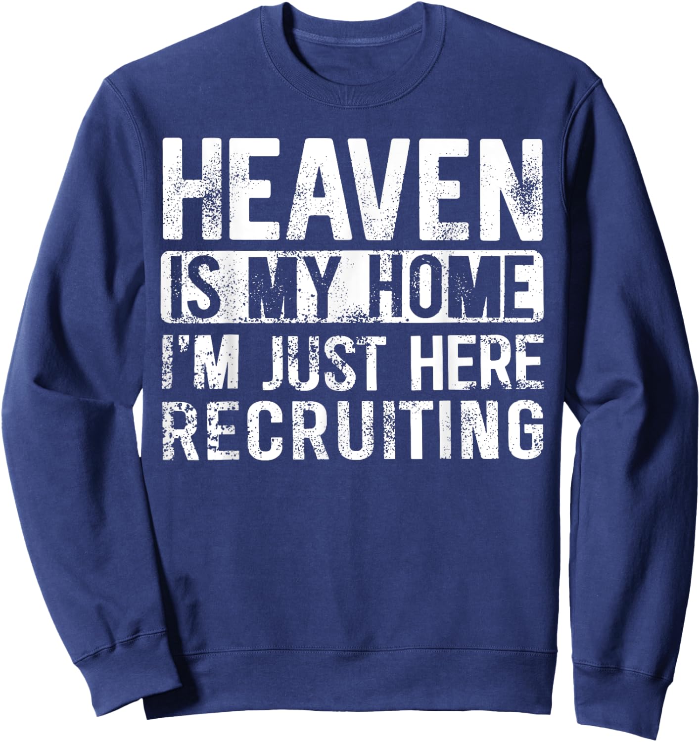 Heaven Is My Home I'm Just Here Recruiting Sweatshirt - Sweatshirt | Navy