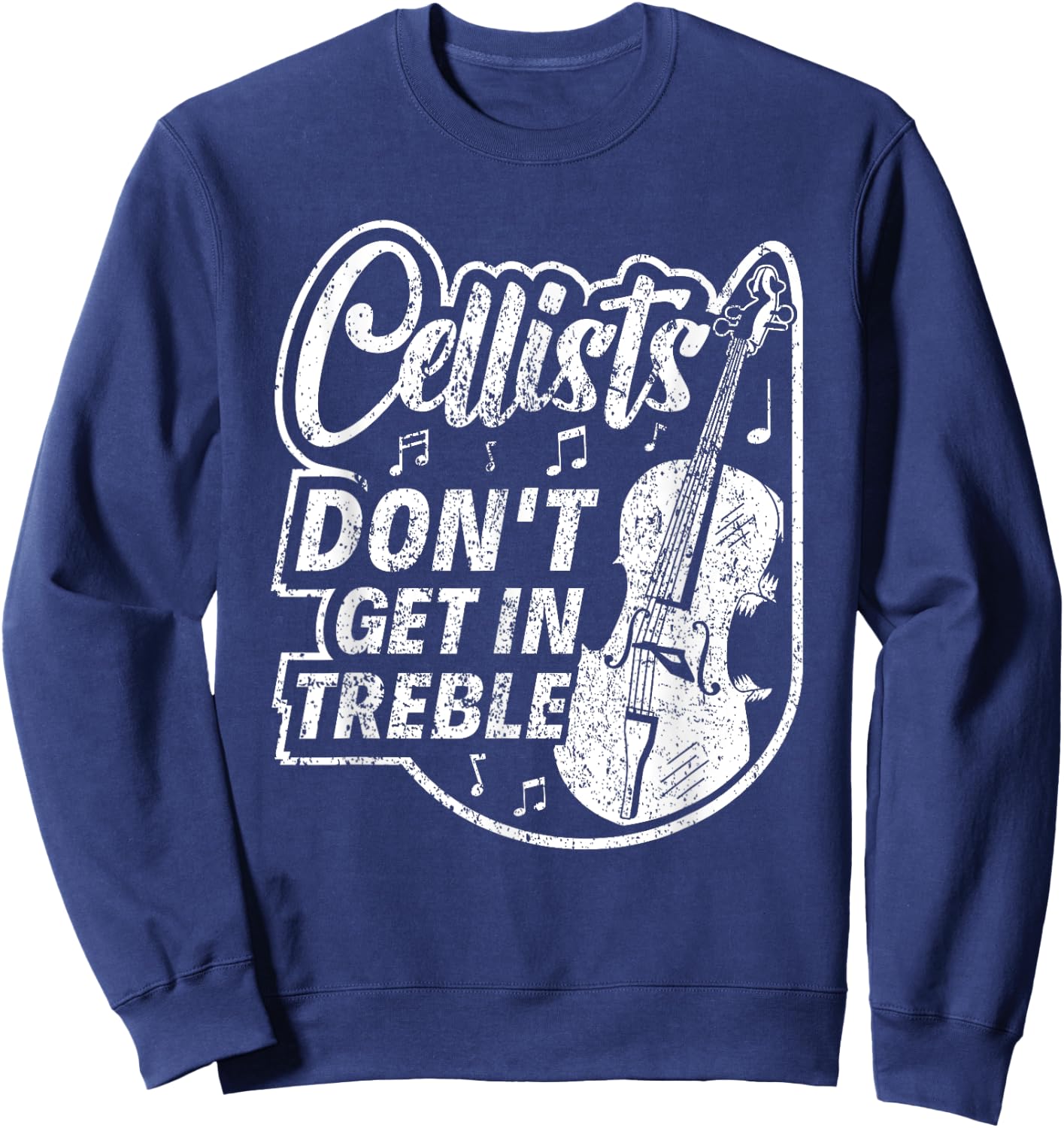 Cellists Don't Get In Treble Musician Cello Player Cellist Sweatshirt - Sweatshirt | Navy