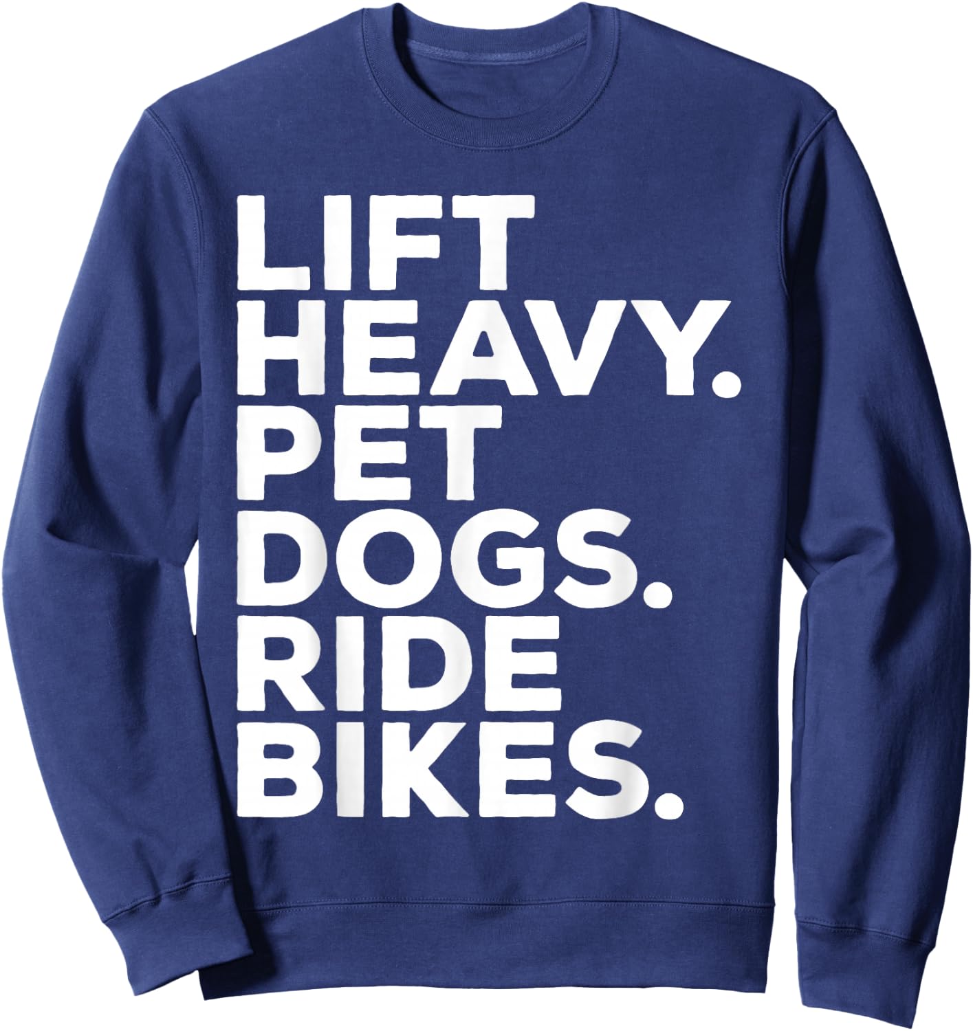 Lift Heavy Pet Dogs Ride Bikes Gym Workout Motorcycle Sweatshirt - Sweatshirt | Navy