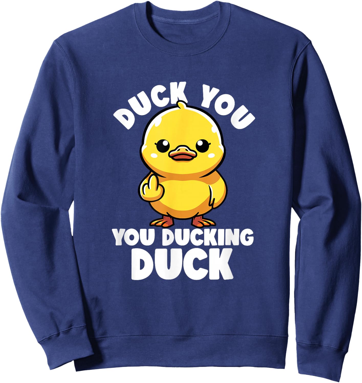 Duck You You Ducking Duck I Love Duck Lover Rude Rubber Duck Sweatshirt - Sweatshirt | Navy