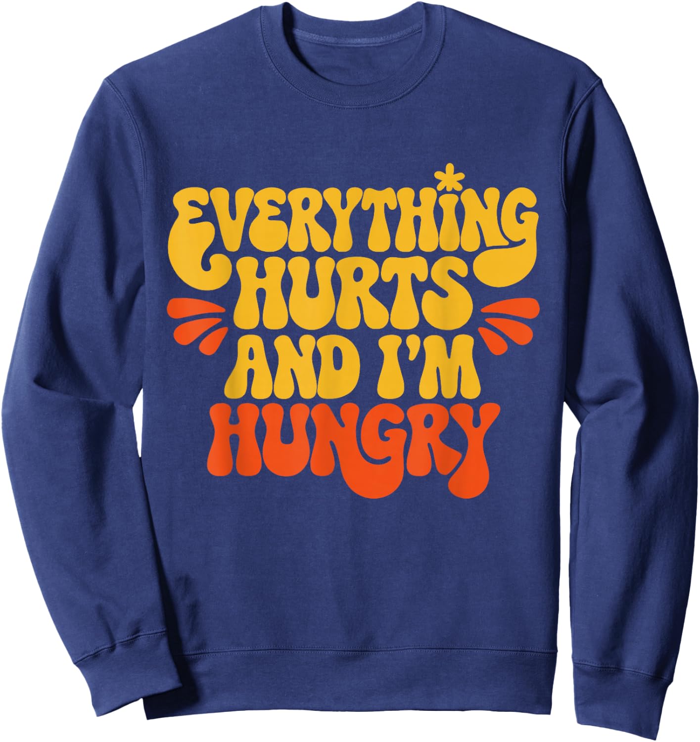 Everything Hurts And I'm Hungry Funny Women & Men Workout Sweatshirt - Sweatshirt | Navy