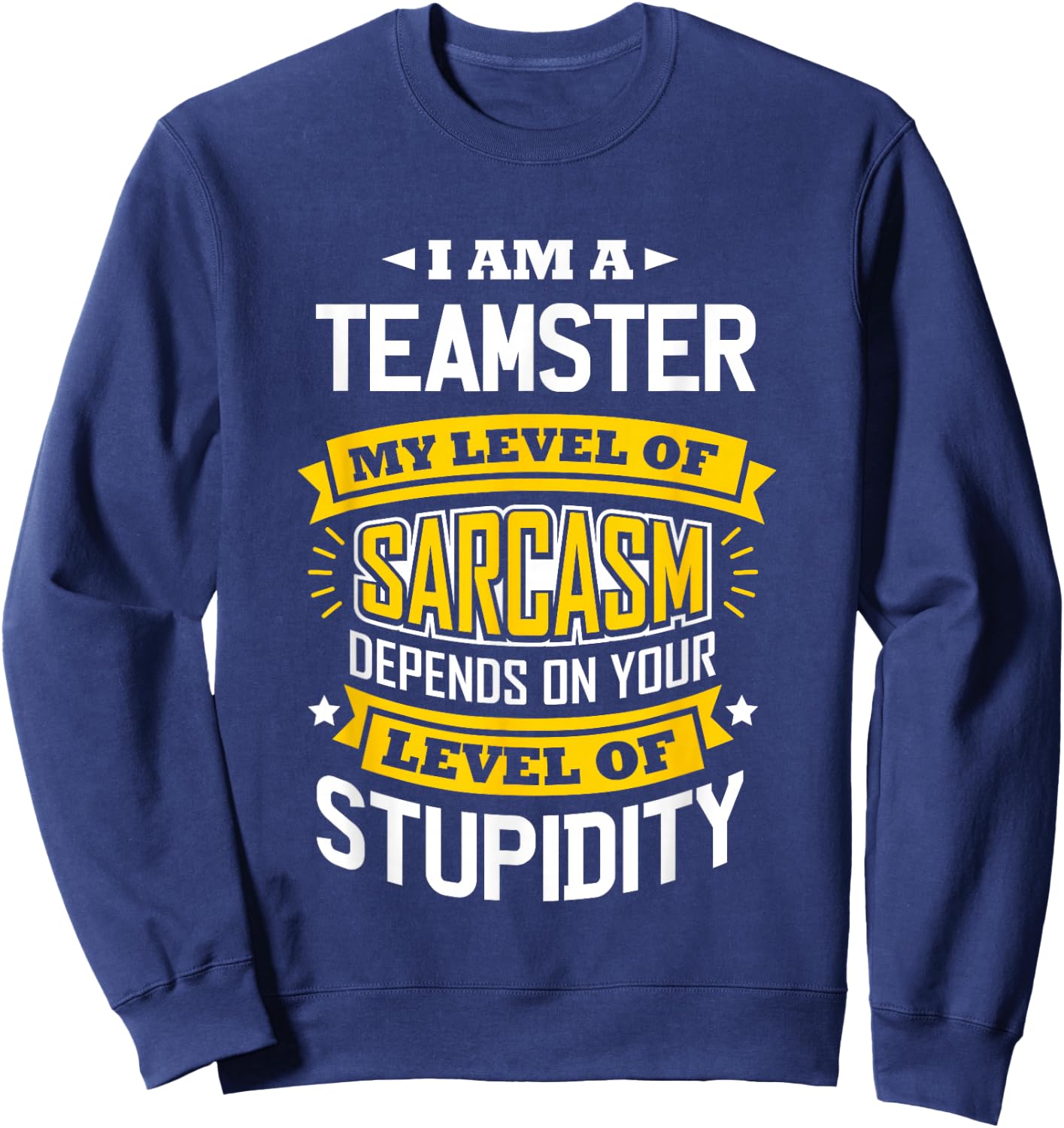 Teamster Idea Funny Sarcasm Joke Teamsters Sweatshirt - Sweatshirt | Navy