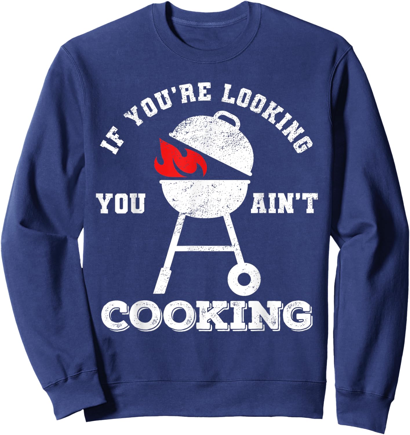 If You're Looking You Ain't Cooking Father's Day Grilling Sweatshirt - Sweatshirt | Navy