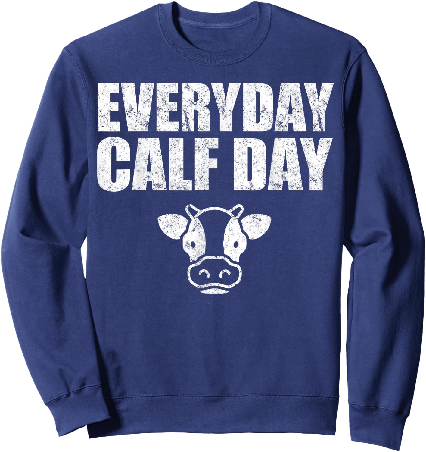 Everyday Calf Day, Never Skip Leg Day, Calves Workout Shirt Sweatshirt - Sweatshirt | Navy