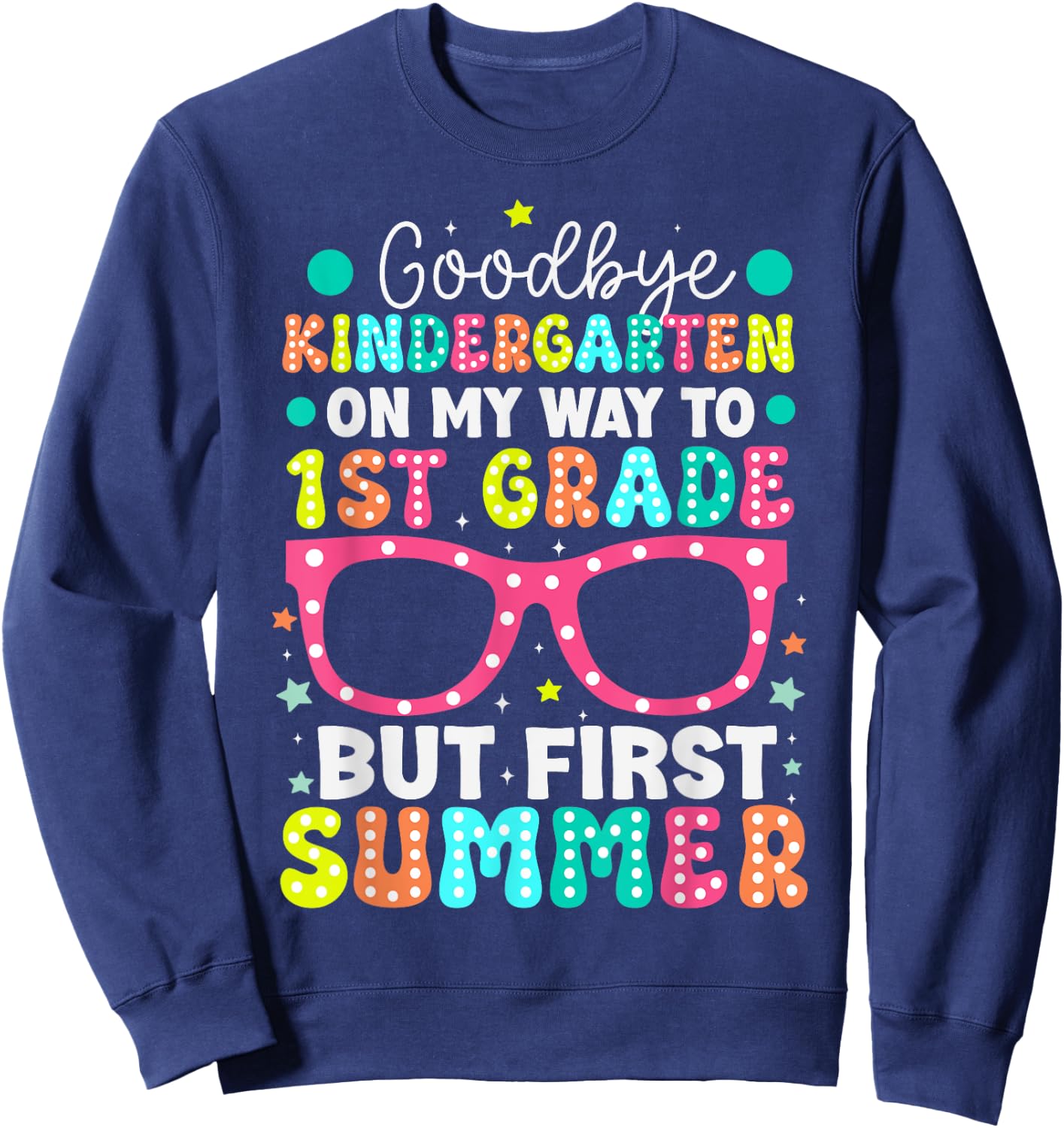 Goodbye Kindergarten Graduation To 1st Grade First Summer Women Kids Sweatshirt - Sweatshirt | Navy