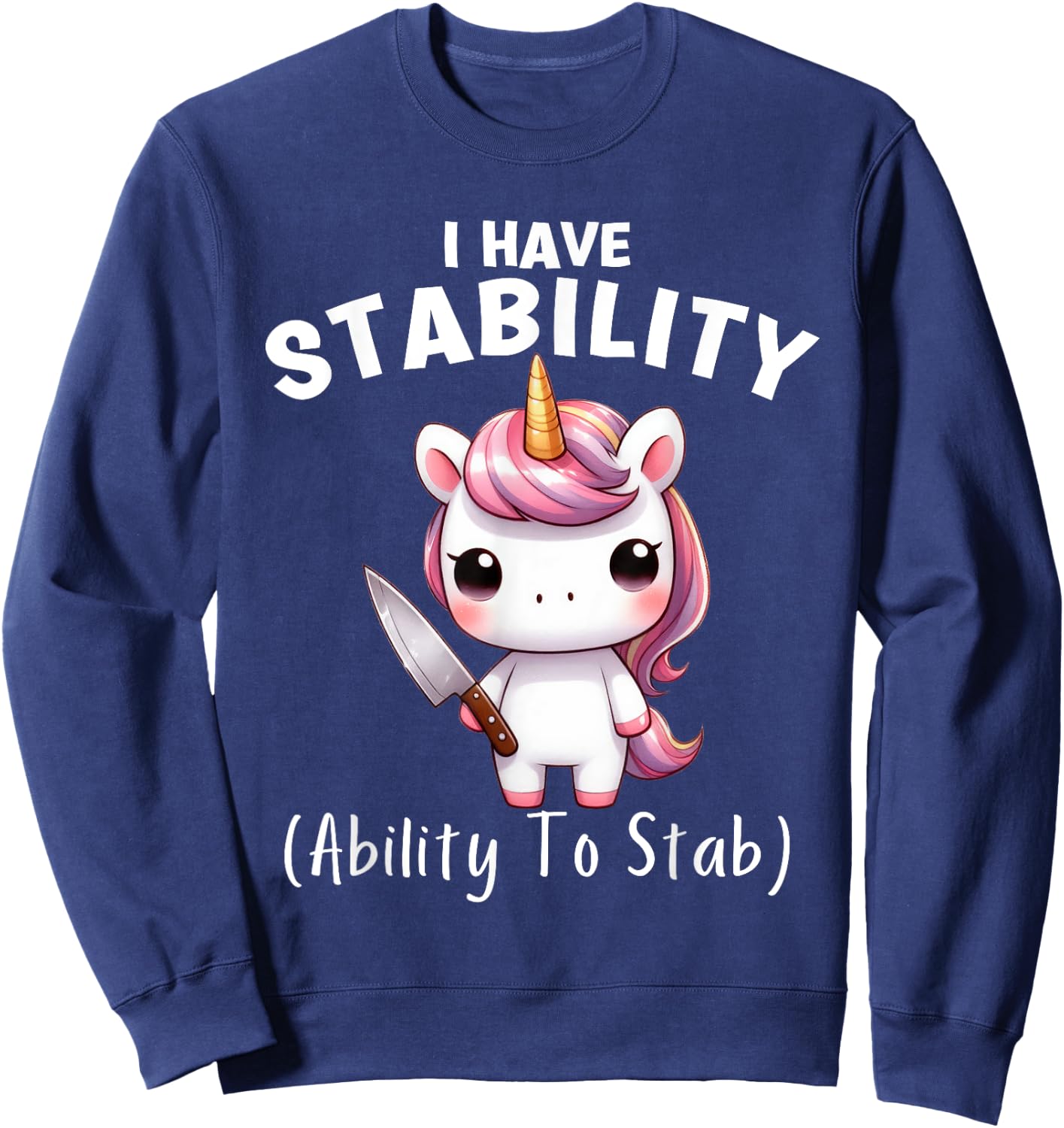Funny Unicorn I Have Stability The Ability To Stab Sweatshirt - Sweatshirt | Navy