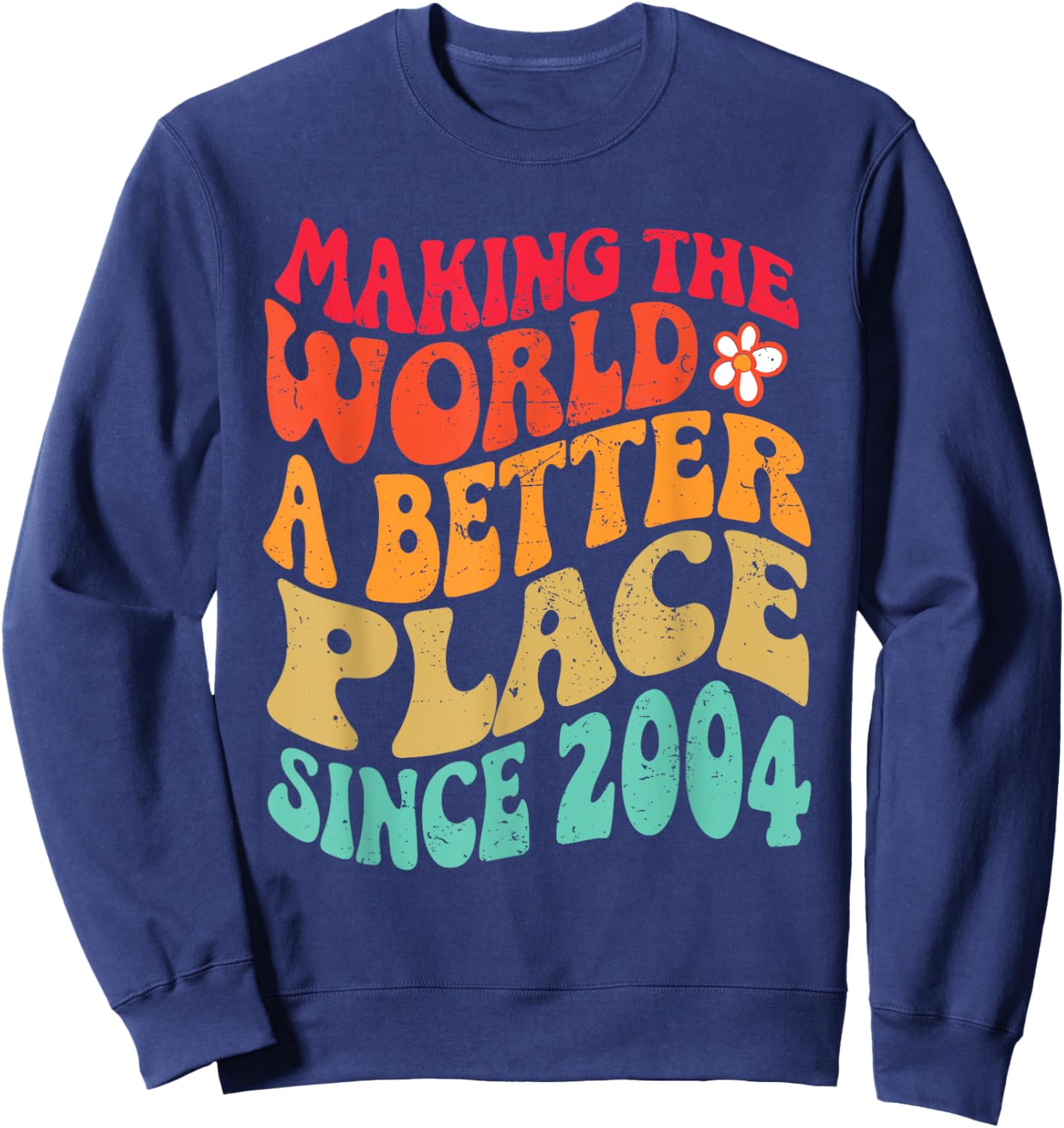 2004 Birthday - Making The World A Better Place Since 2004 Sweatshirt - Sweatshirt | Navy
