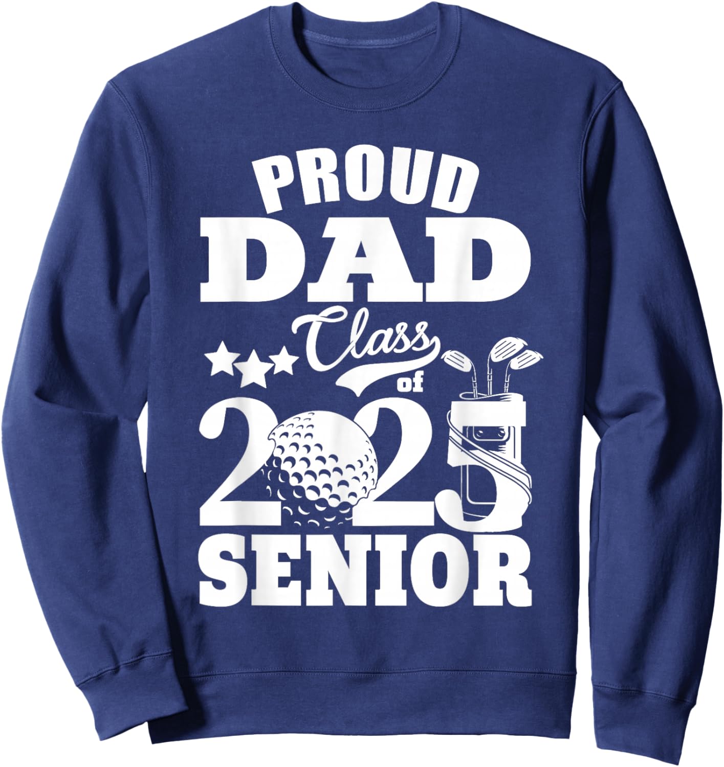 Proud Dad Class of 2025 Graduation Senior Golf Player Dad Sweatshirt - Sweatshirt | Navy