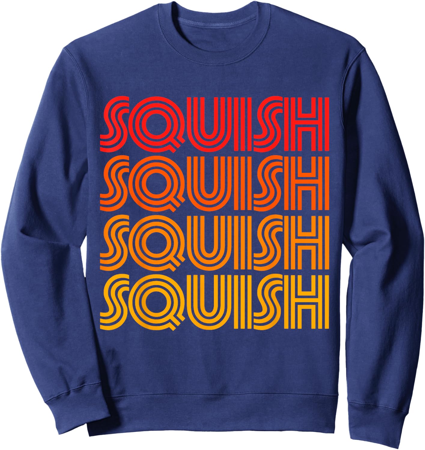 Squish Funny Cute Hug Gross Wet Noise Favorite Word Fan Love Sweatshirt - Sweatshirt | Navy
