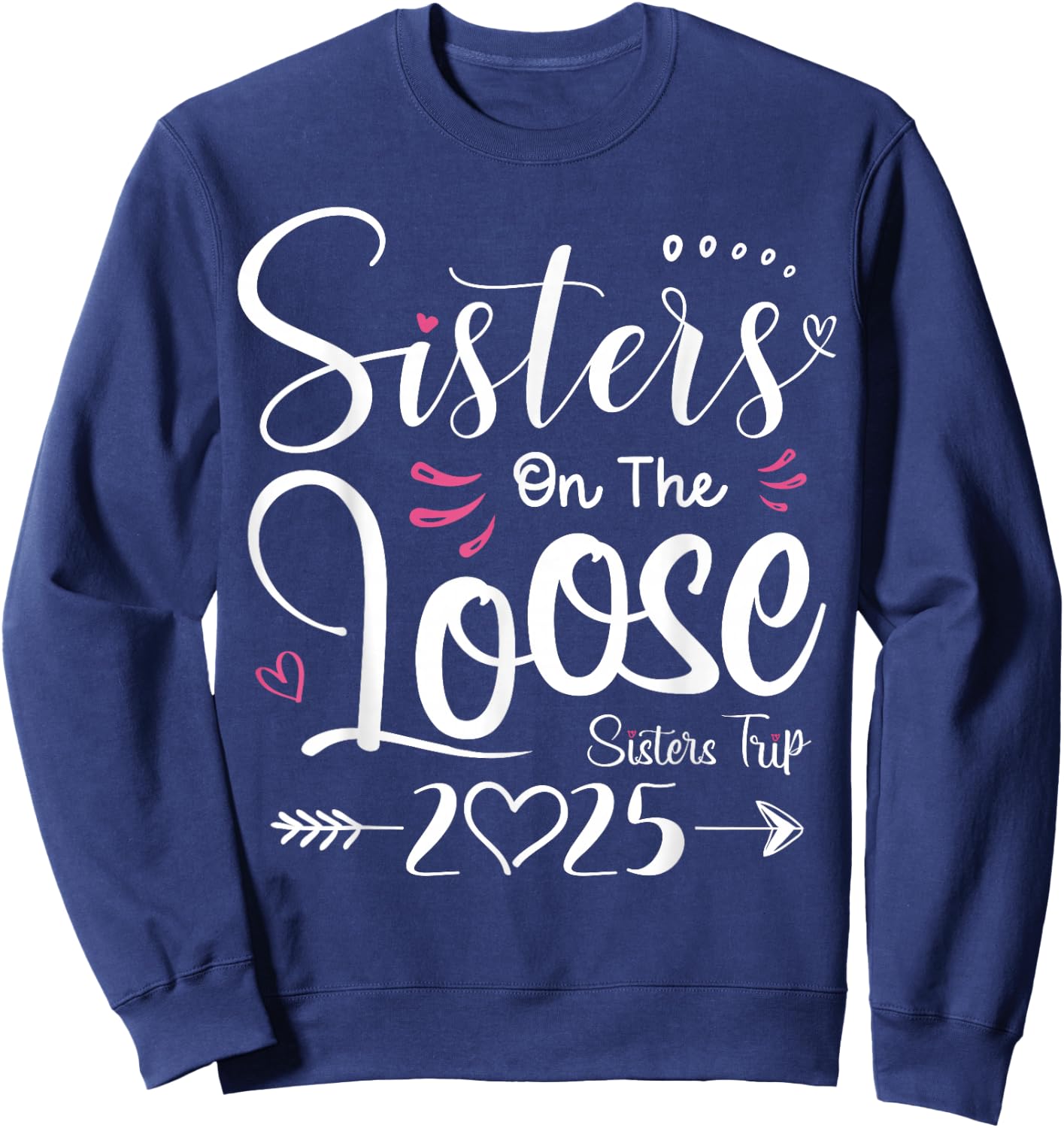 Sisters On The Loose Shirt Sisters Trip 2025 Vacation Lovers Sweatshirt - Sweatshirt | Navy