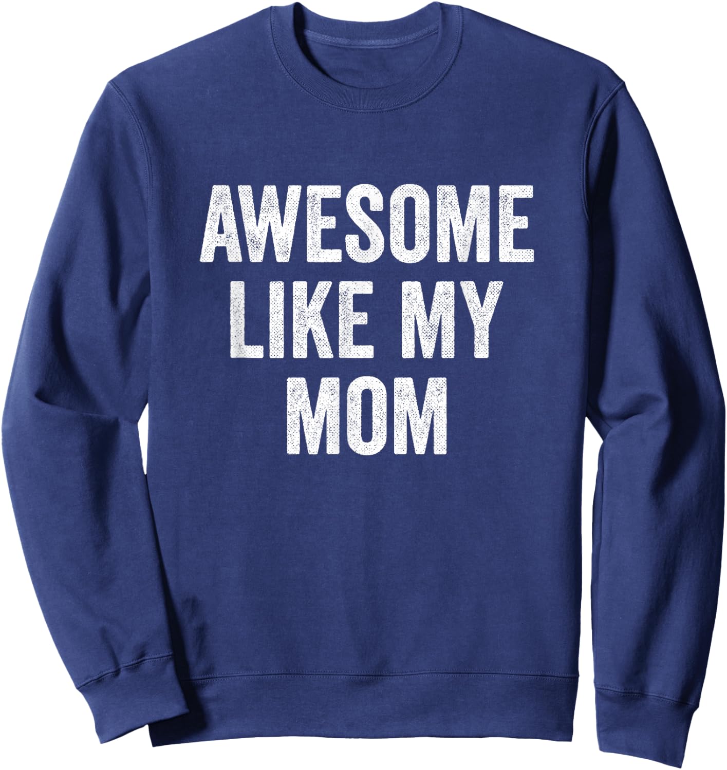 Awesome Like My Mom Sweatshirt - Sweatshirt | Navy