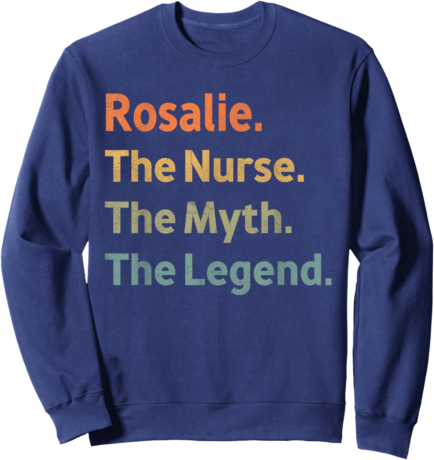 Rosalie The Nurse The Myth The Legend Funny Vintage Idea Sweatshirt - Sweatshirt | Navy