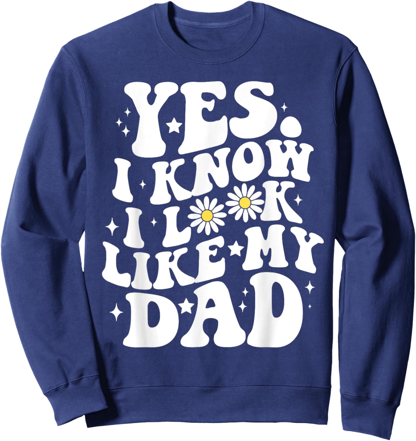 Groovy Yes I Know I Look Like My Dad Funny Son Toddler Sweatshirt - Sweatshirt | Navy