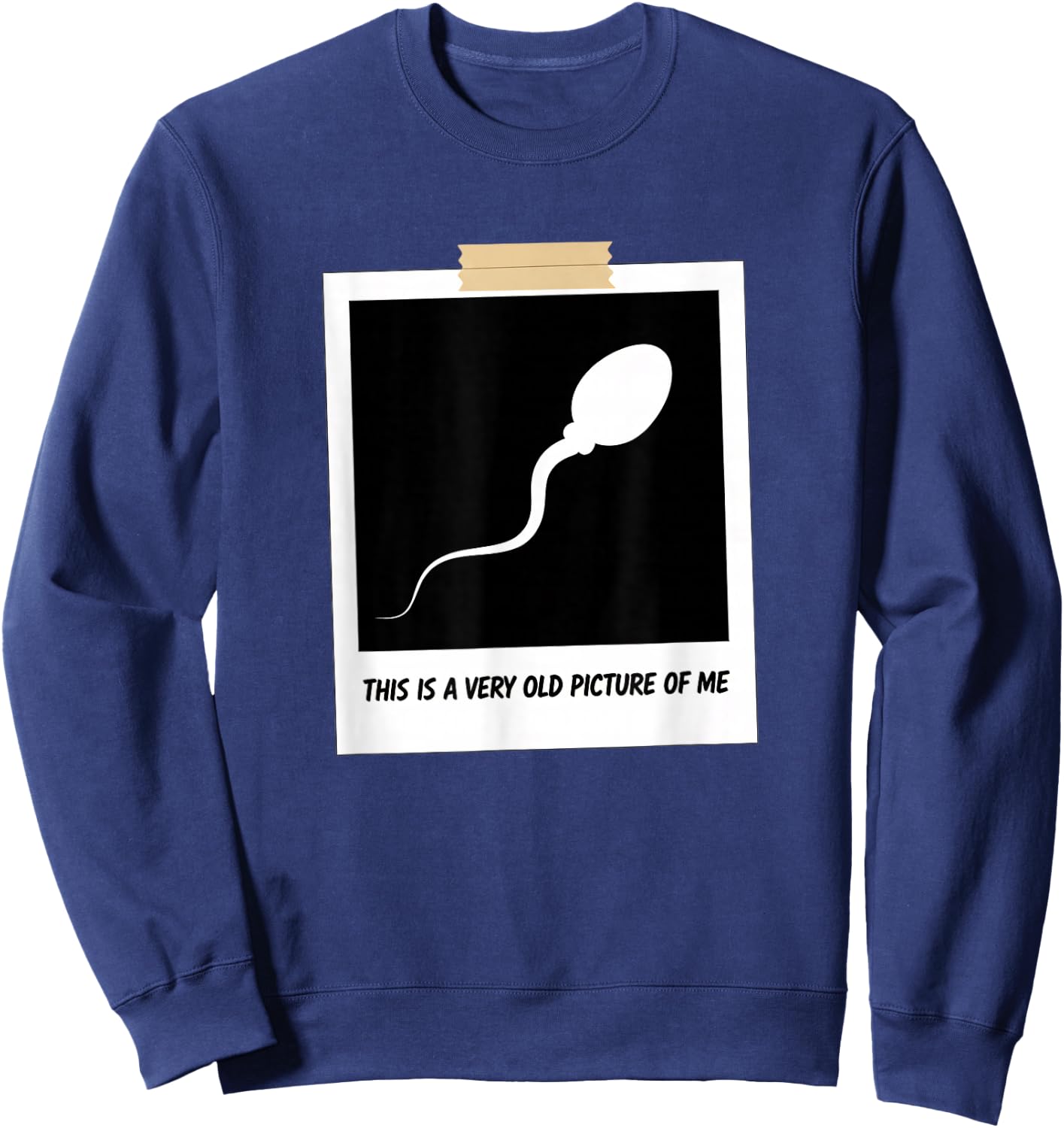 This is A Very Old Picture of Me Funny Sperm Joke Adult Humr Sweatshirt - Sweatshirt | Navy