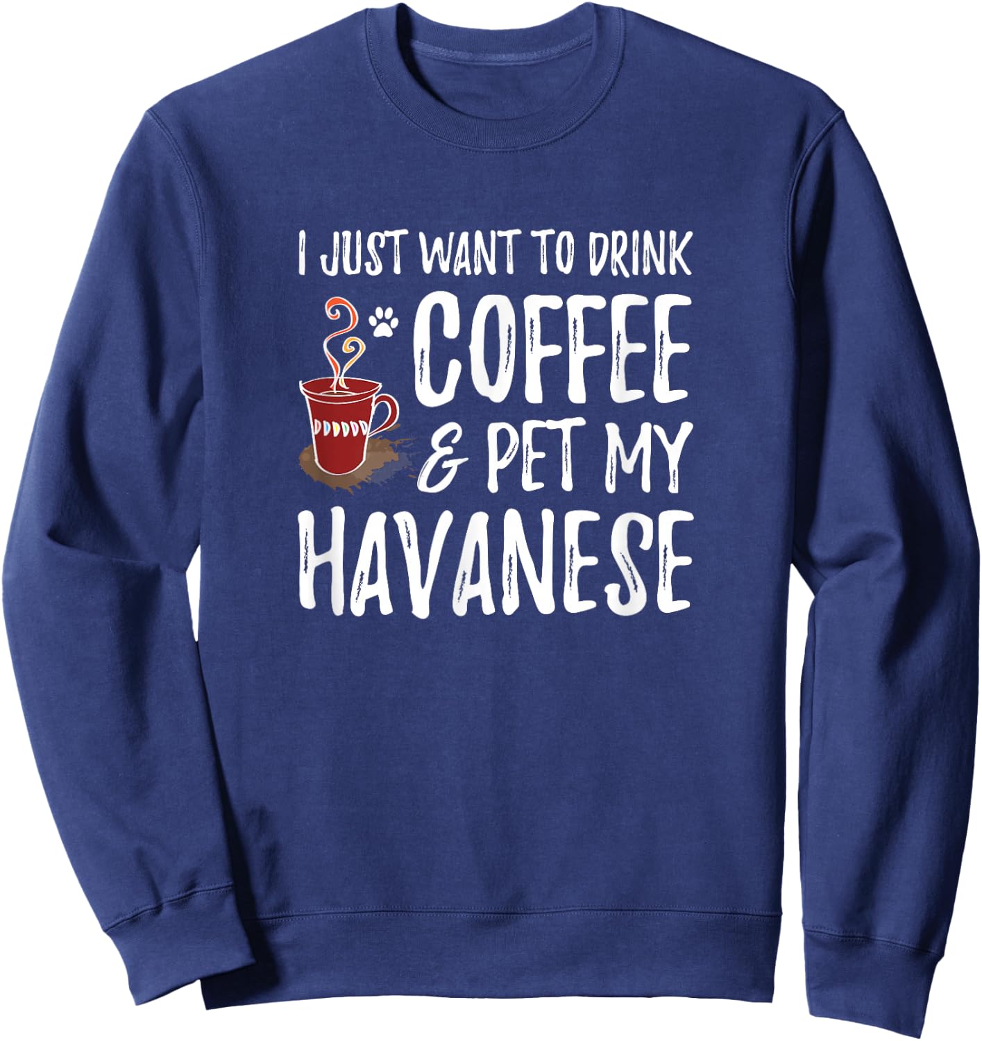 Coffee and Havanese for Havanese Dog Mom Sweatshirt - Sweatshirt | Navy