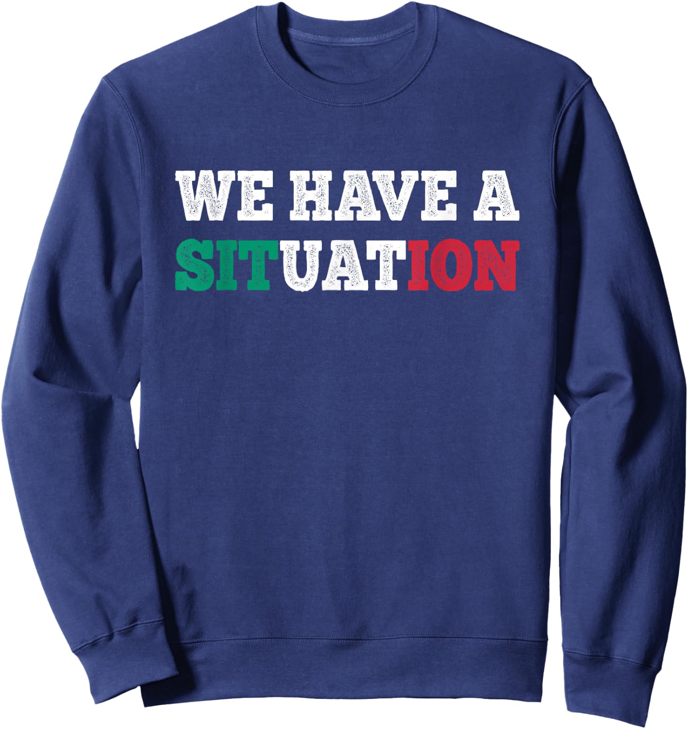 We Have a Situation New Jersey Garden NJ Shore Italian Flag Sweatshirt - Sweatshirt | Navy