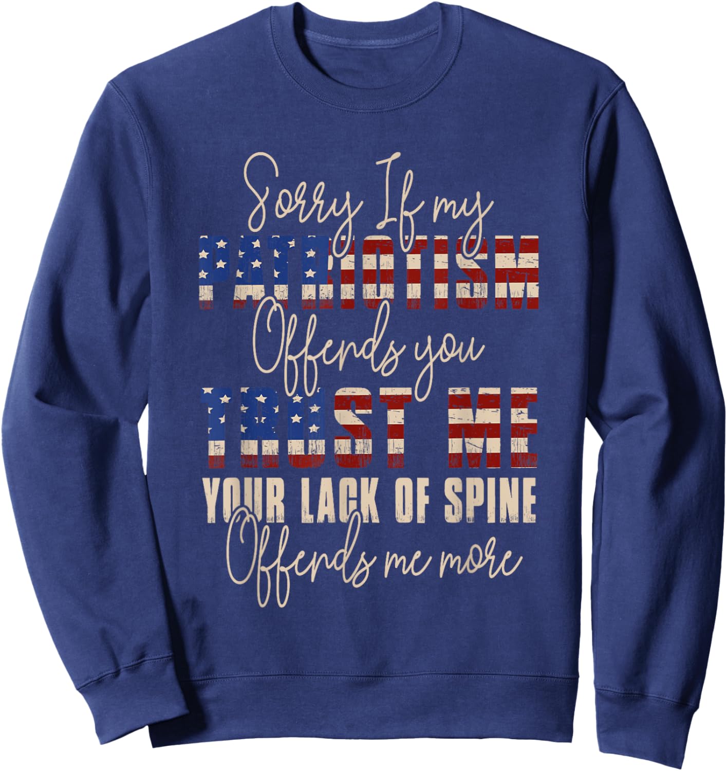 Sorry If My Patriotism Offends You Patriotic US Flag Sweatshirt - Sweatshirt | Navy