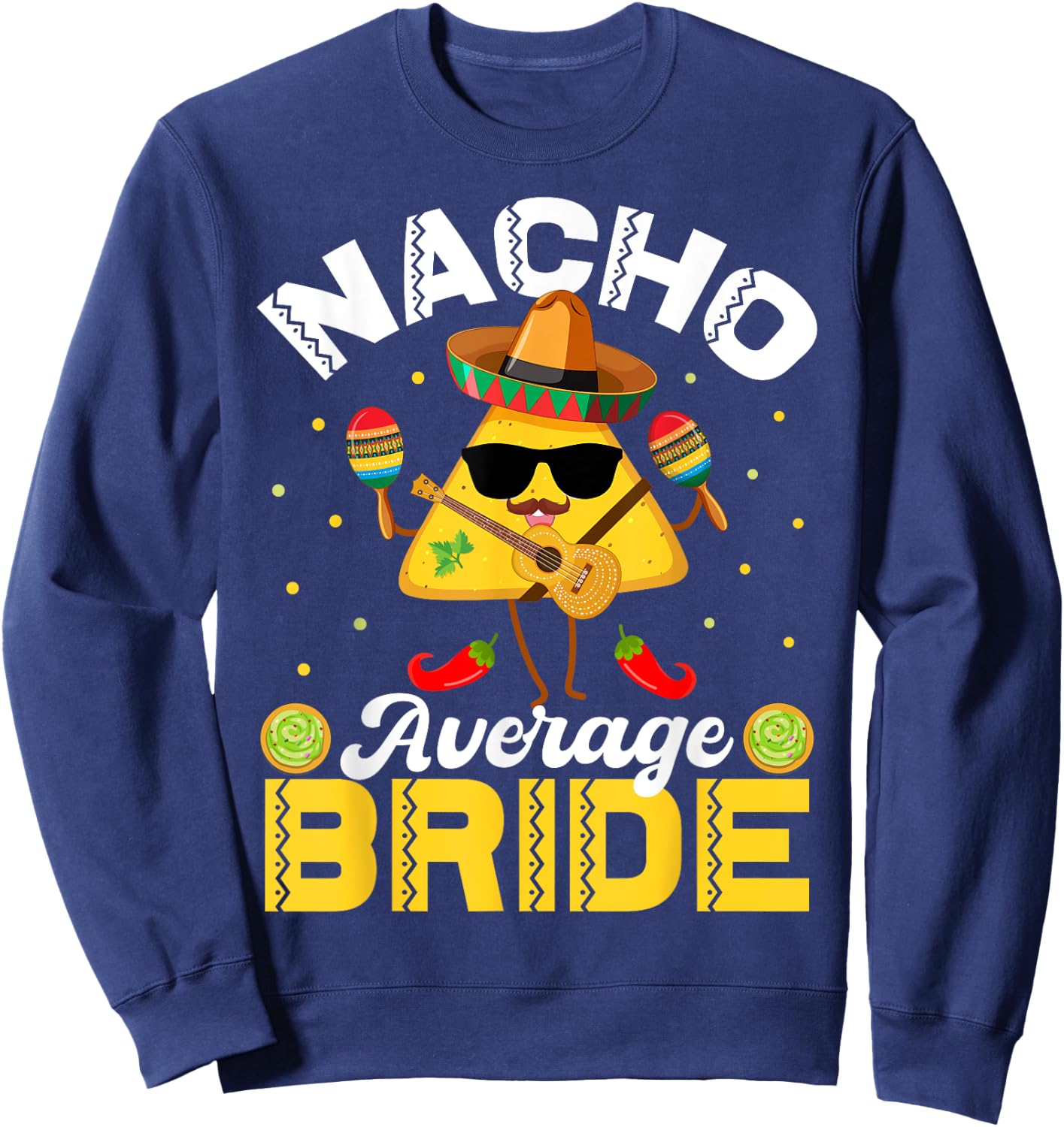 Funny Nacho Average bride Cinco De Mayo Men Women Sweatshirt - Sweatshirt | Navy