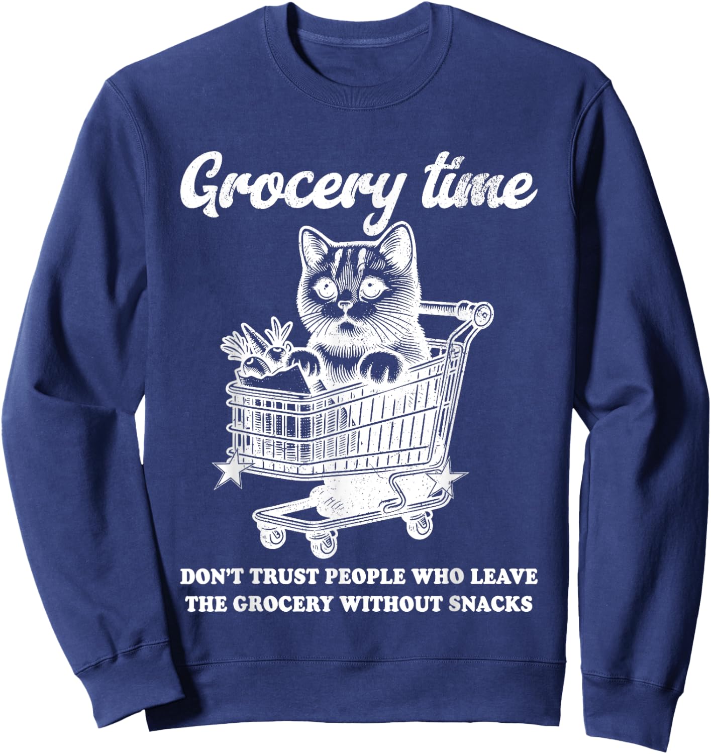 Grocery Time Don’t Trust People Who Leave The Grocery Sweatshirt - Sweatshirt | Navy