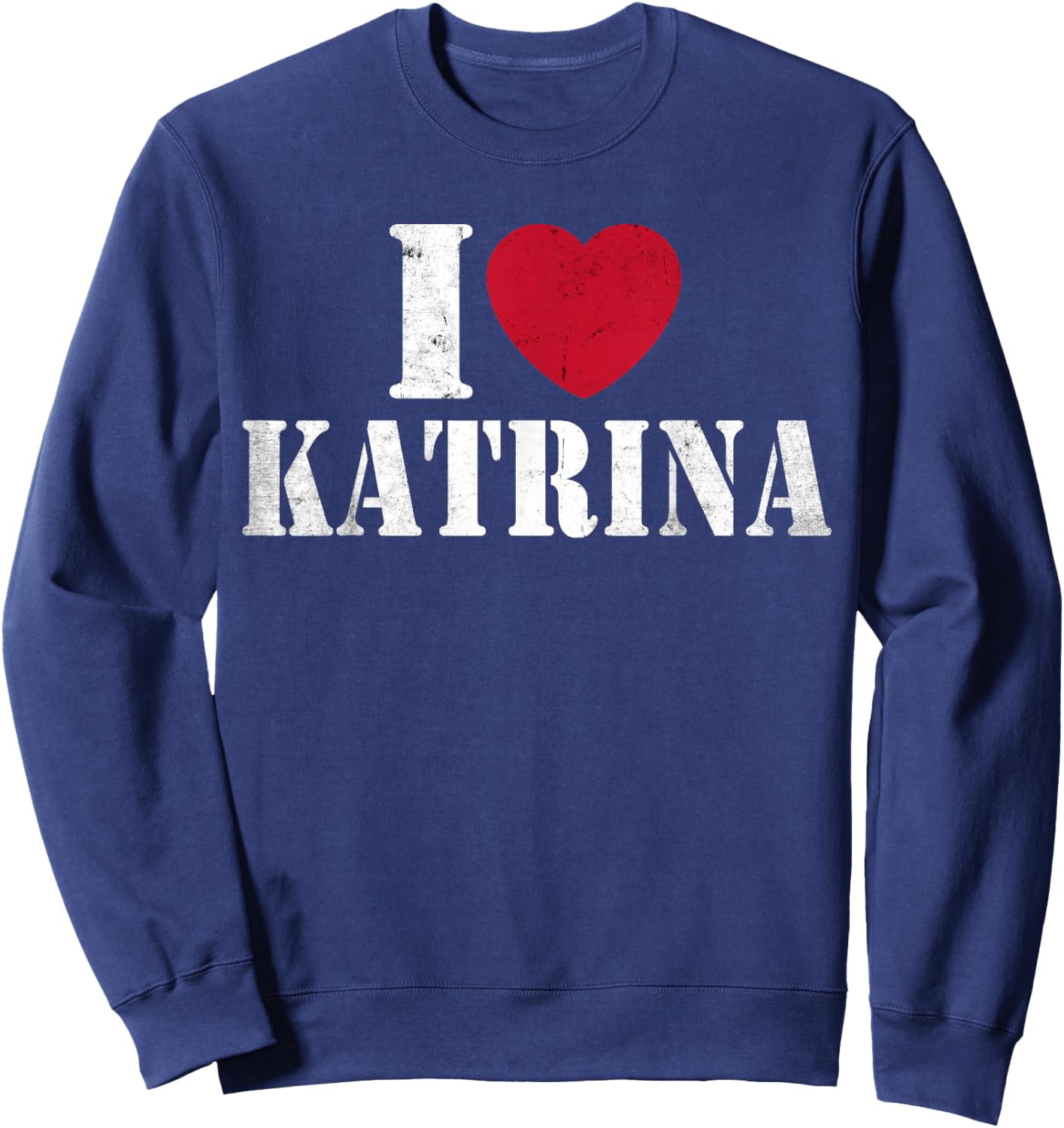 I Love Katrina Funny Vintage I Heart Love Katrina Women Men Sweatshirt - Sweatshirt | Navy