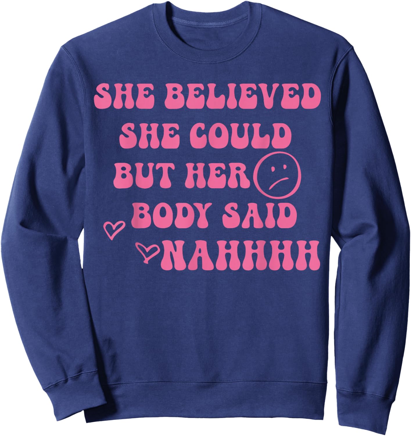 She Believed She Could But Her Body Said Nah Funny Illness Sweatshirt - Sweatshirt | Navy