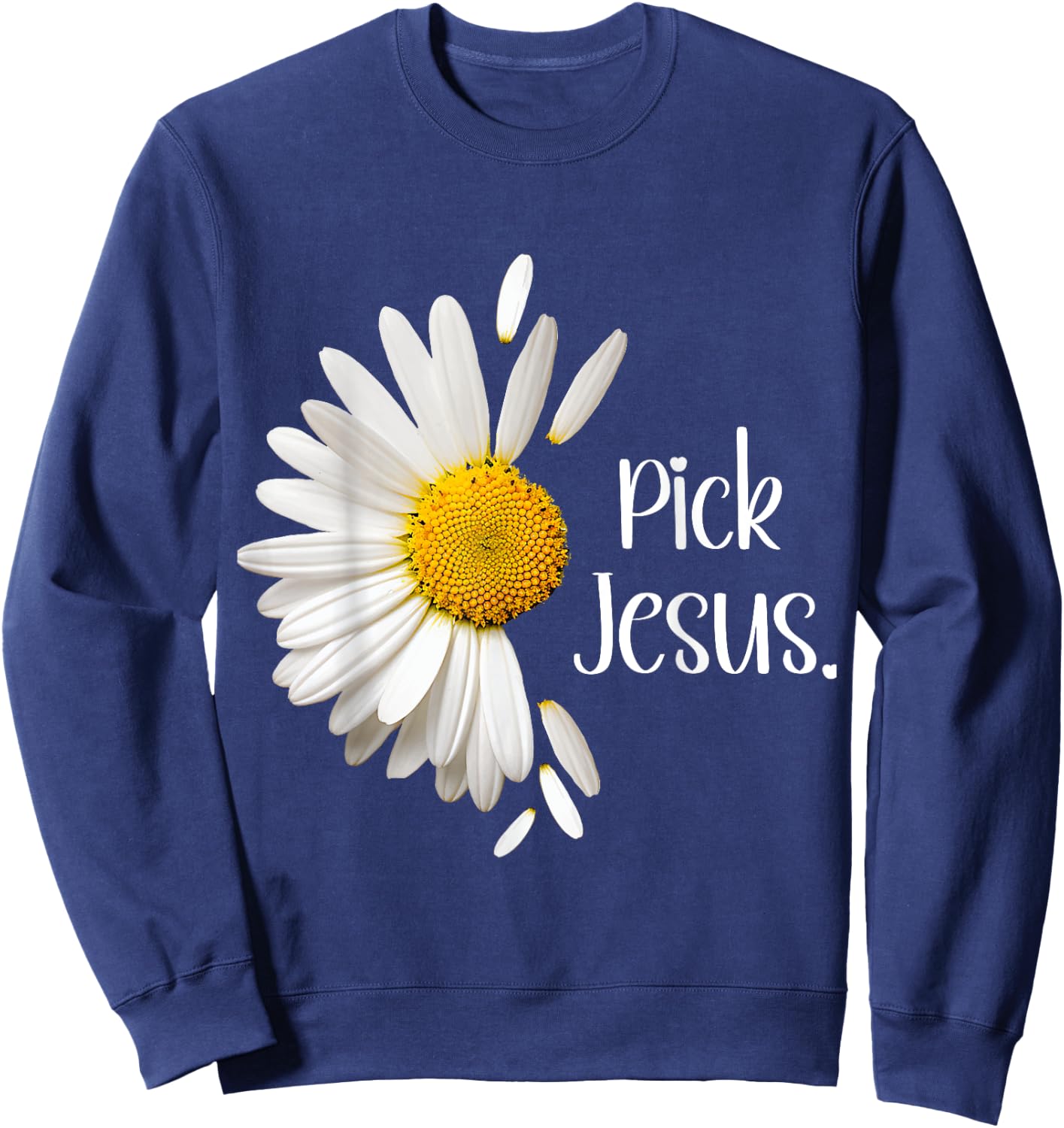 Pick Jesus Daisy Sunflower Flower God Bible John 3:16 Faith Sweatshirt - Sweatshirt | Navy