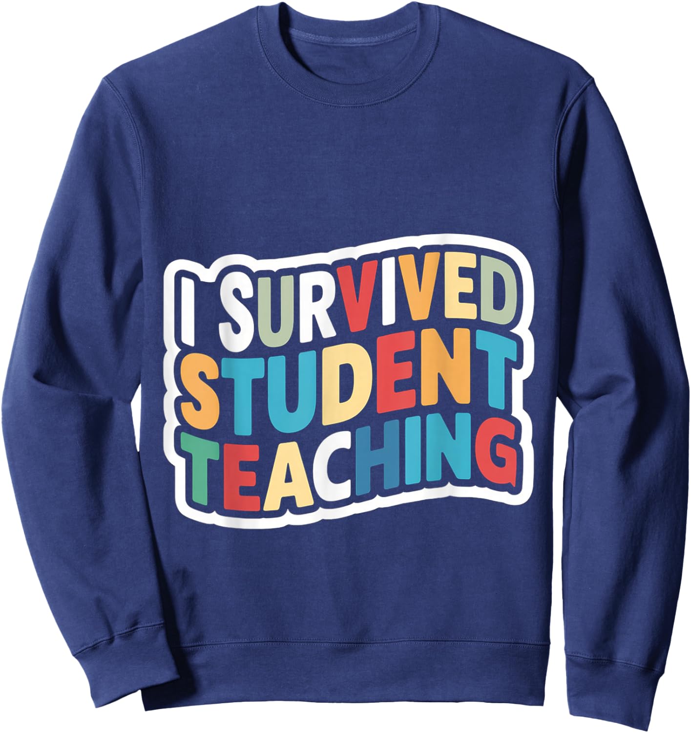 I Survived Student Teaching Sweatshirt - Sweatshirt | Navy