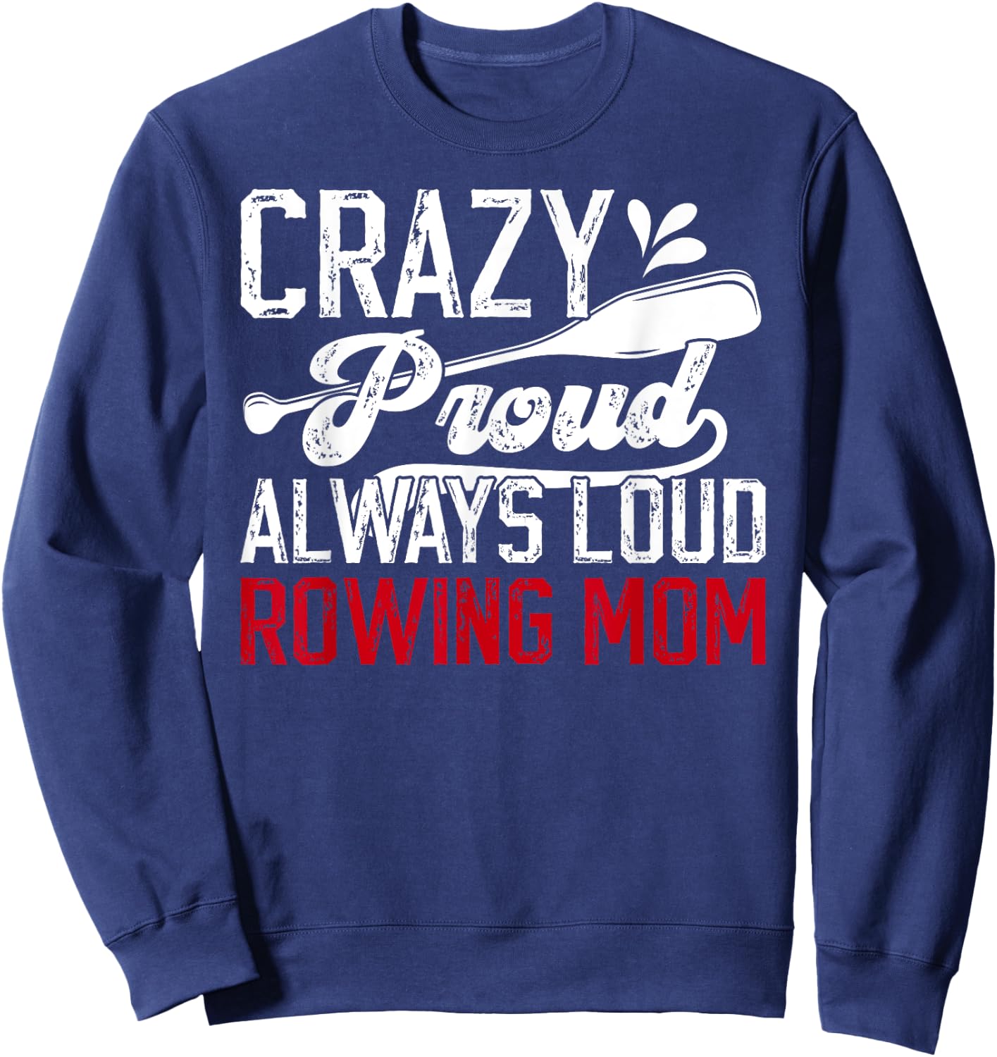 Crazy Proud Rowing Mom Of A Rower Crew Mom Rowing Mother Sweatshirt - Sweatshirt | Navy