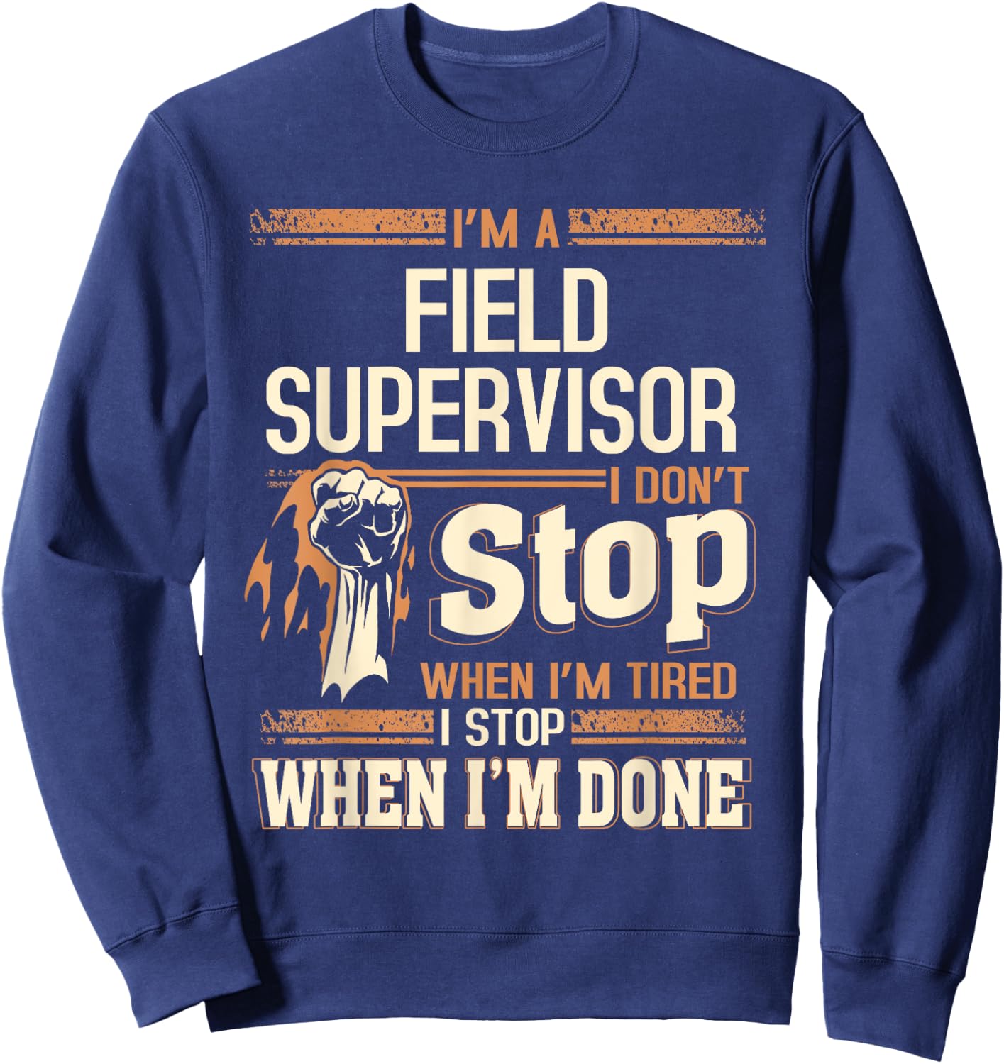 I'm A Field Supervisor I Don't Stop Sweatshirt - Sweatshirt | Navy