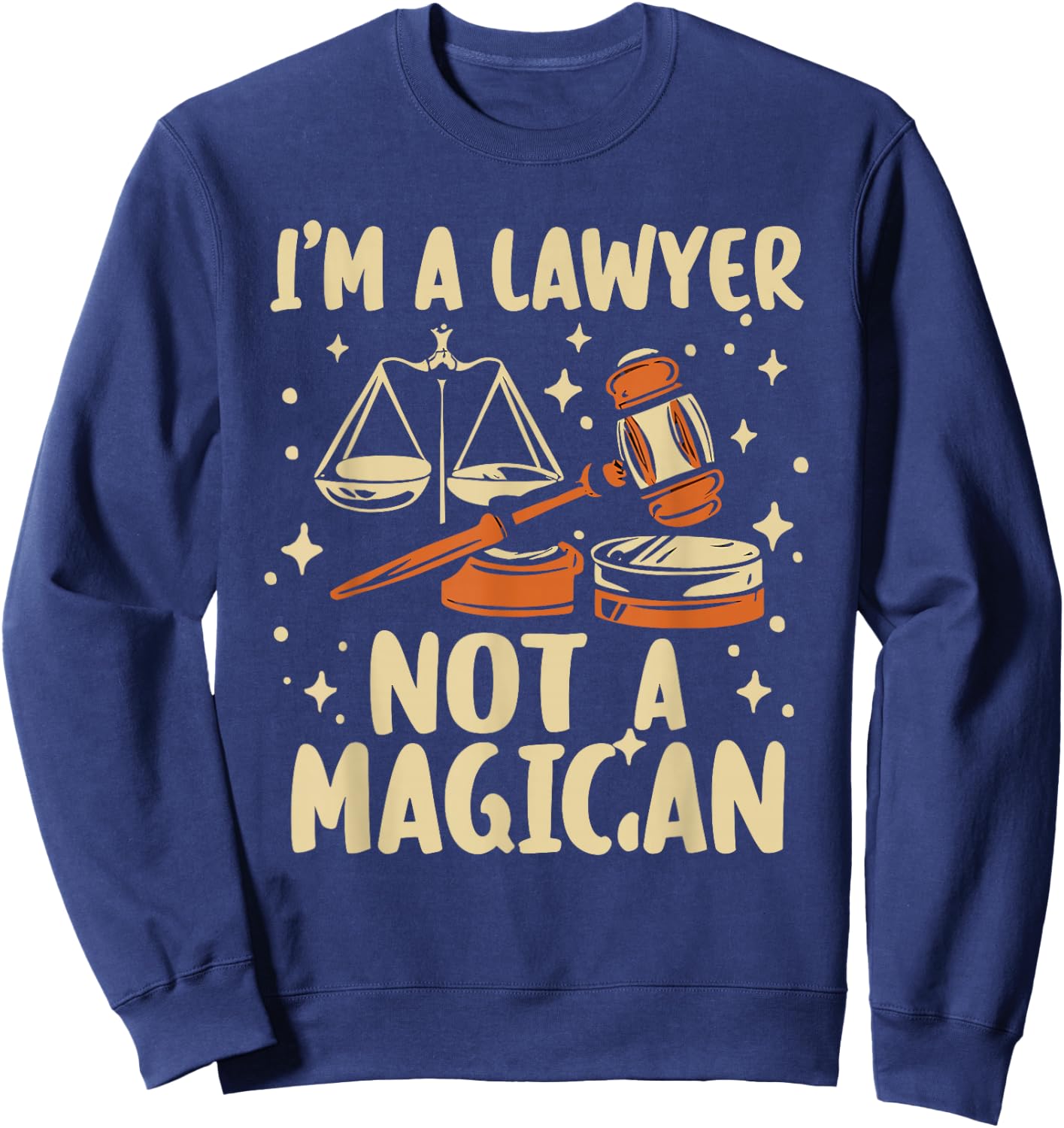 I'm A Lawyer Not A Magician Funny Lawyer Law Student Sweatshirt - Sweatshirt | Navy
