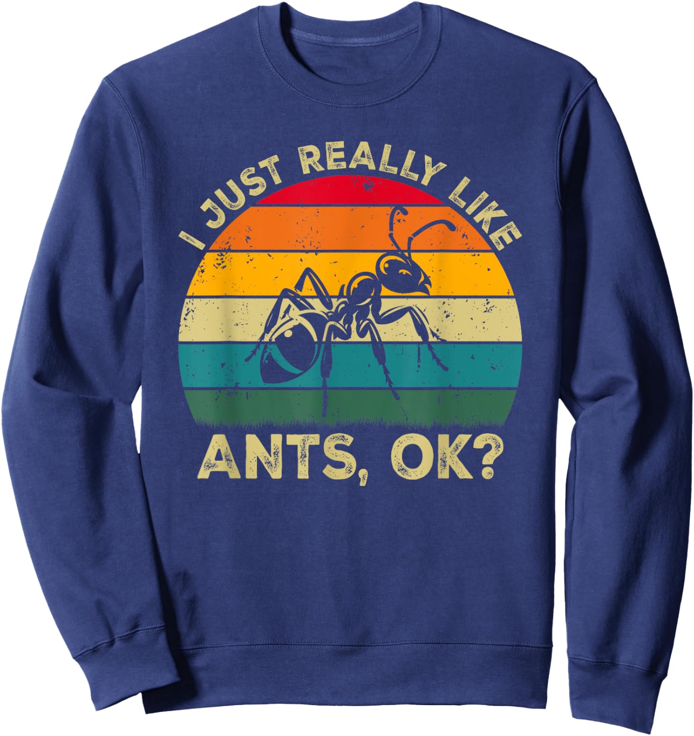 I Just Really Like Ants, OK? Funny Ant Retro Sweatshirt - Sweatshirt | Navy