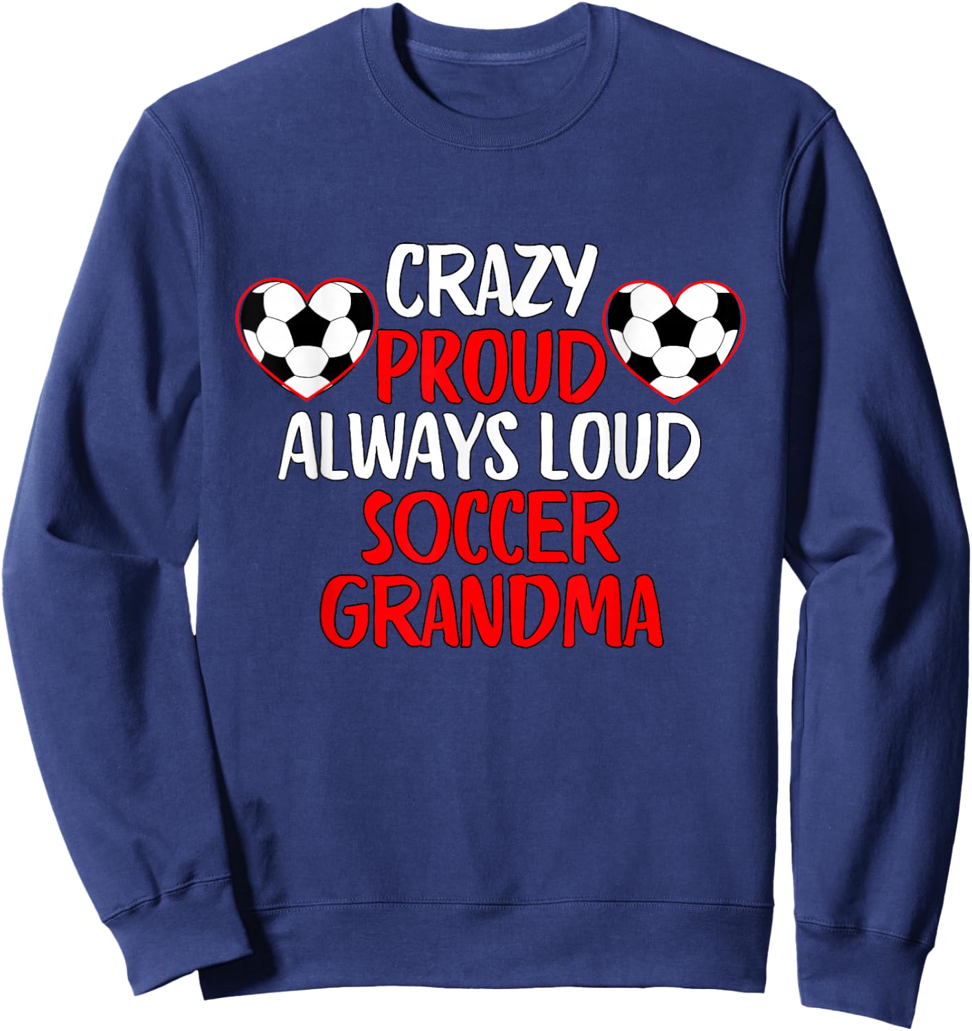 Crazy Proud Always Loud Soccer Grandma Funny Soccer Grandma Sweatshirt - Sweatshirt | Navy