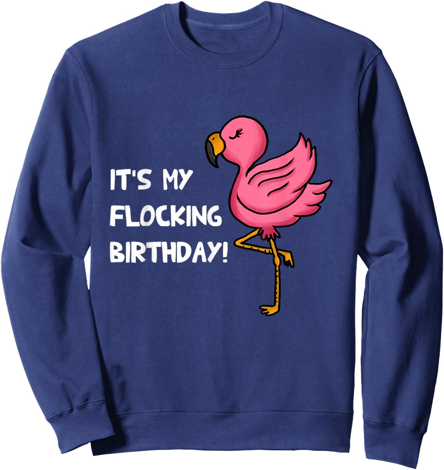 It's My Flocking Birthday Funny Pink Flamingo Lovers Outfit Sweatshirt - Sweatshirt | Navy