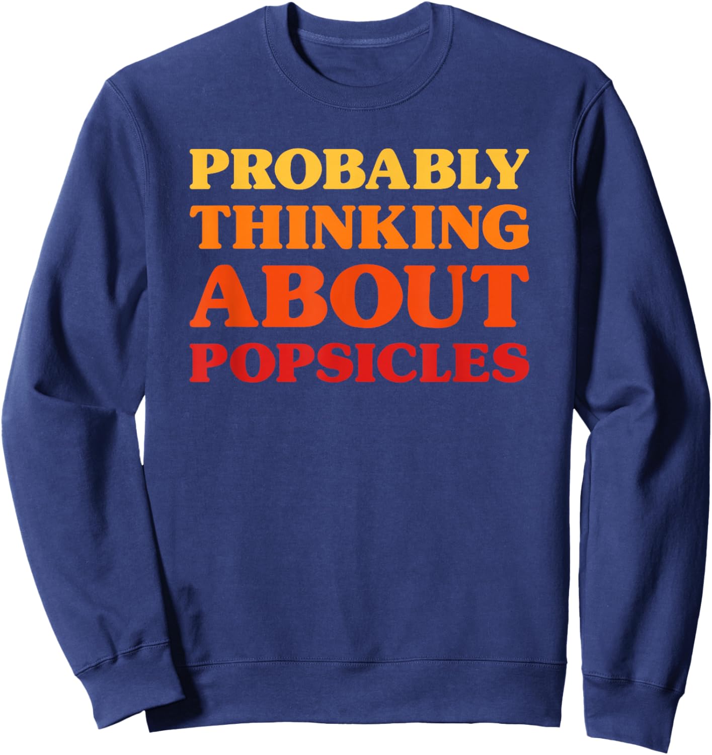 Popsicles I Love Popsicles Funny Food Sweatshirt - Sweatshirt | Navy