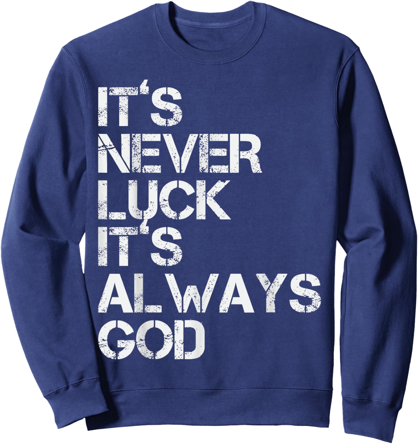 Positive Motivational Religion Love Saying Designs It's Never Luck It's Always God Inspirational & Religious Quote - -Adults, Small, Black, Short Sleeve Sweatshirt - Sweatshirt | Navy