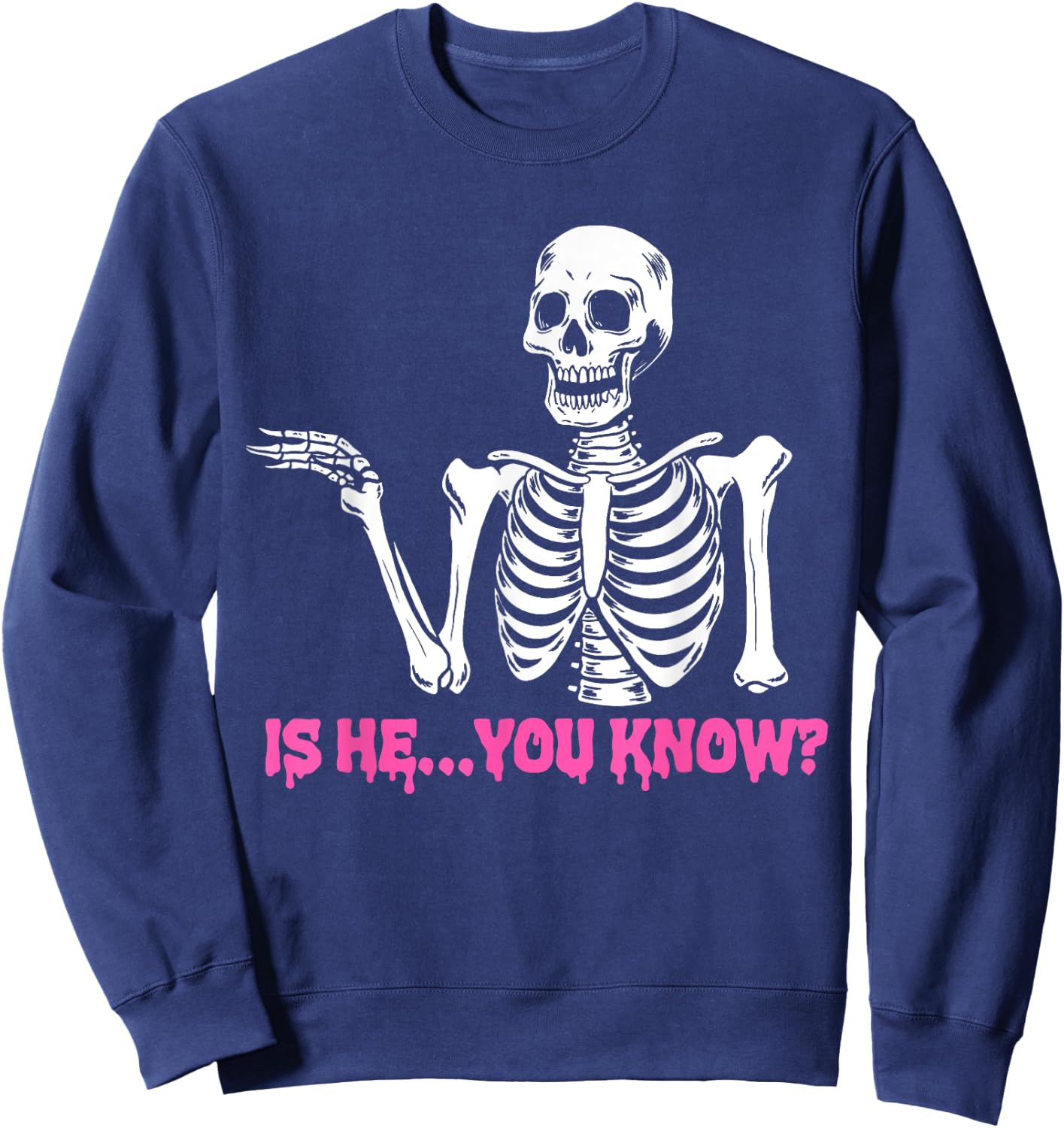 Is He You Know Skeleton Funny Sweatshirt - Sweatshirt | Navy