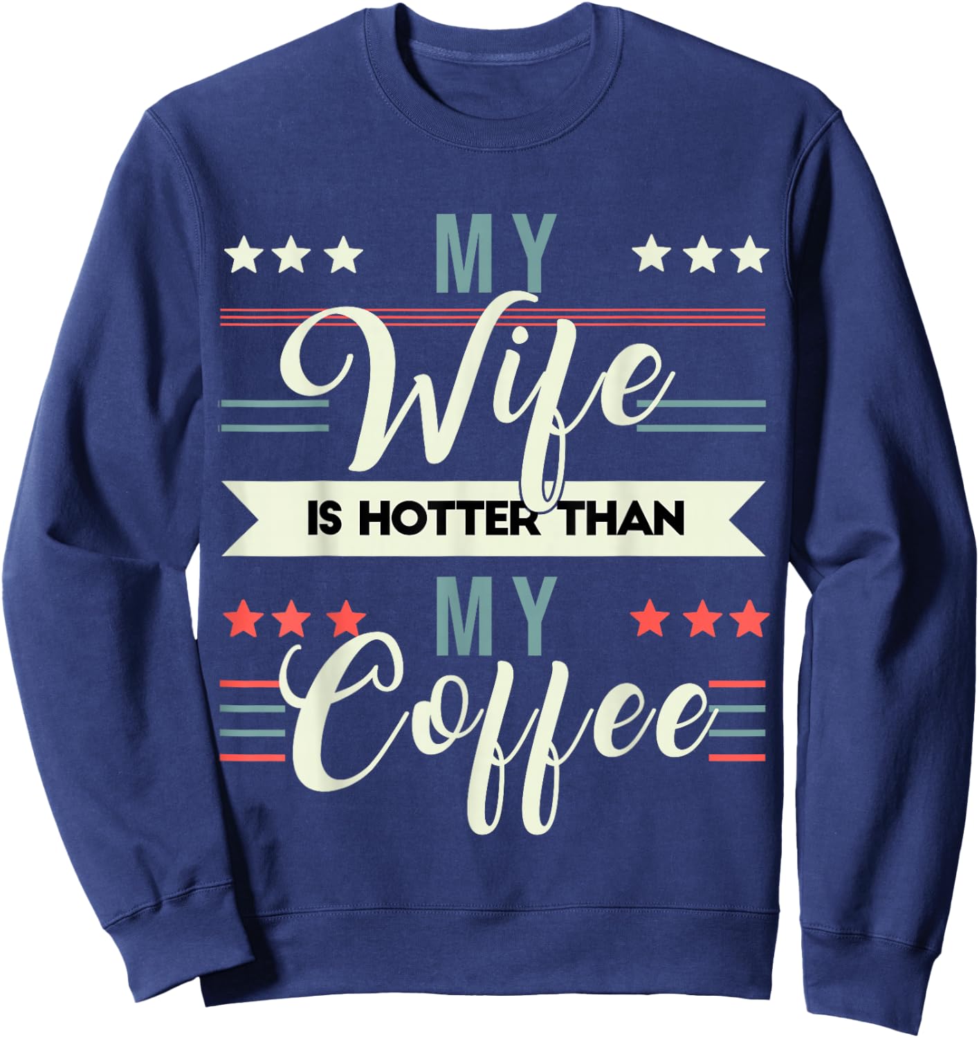 Sarcastic Quote My Wife Is Hotter Than My Coffee Sweatshirt - Sweatshirt | Navy