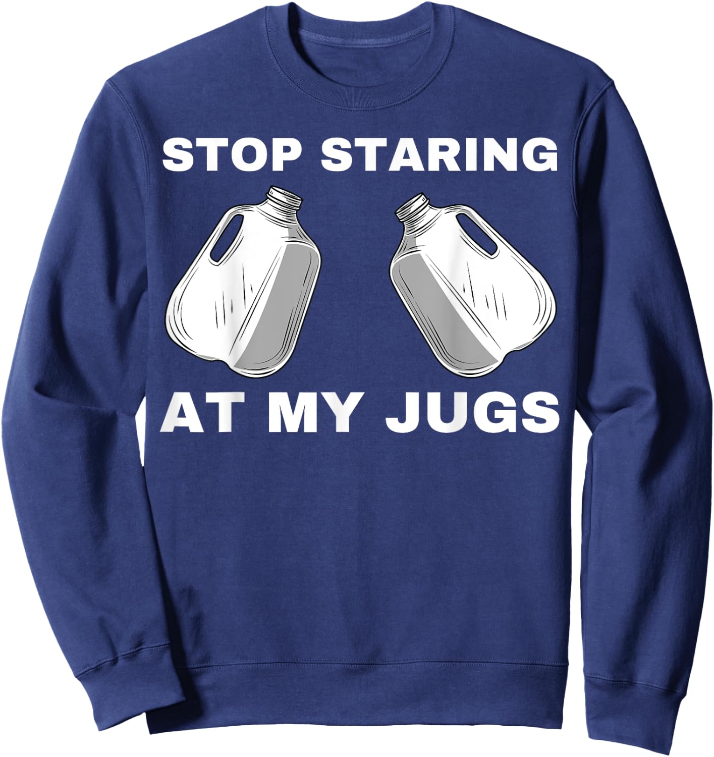 Stop Staring At My Jugs Sweatshirt - Sweatshirt | Navy