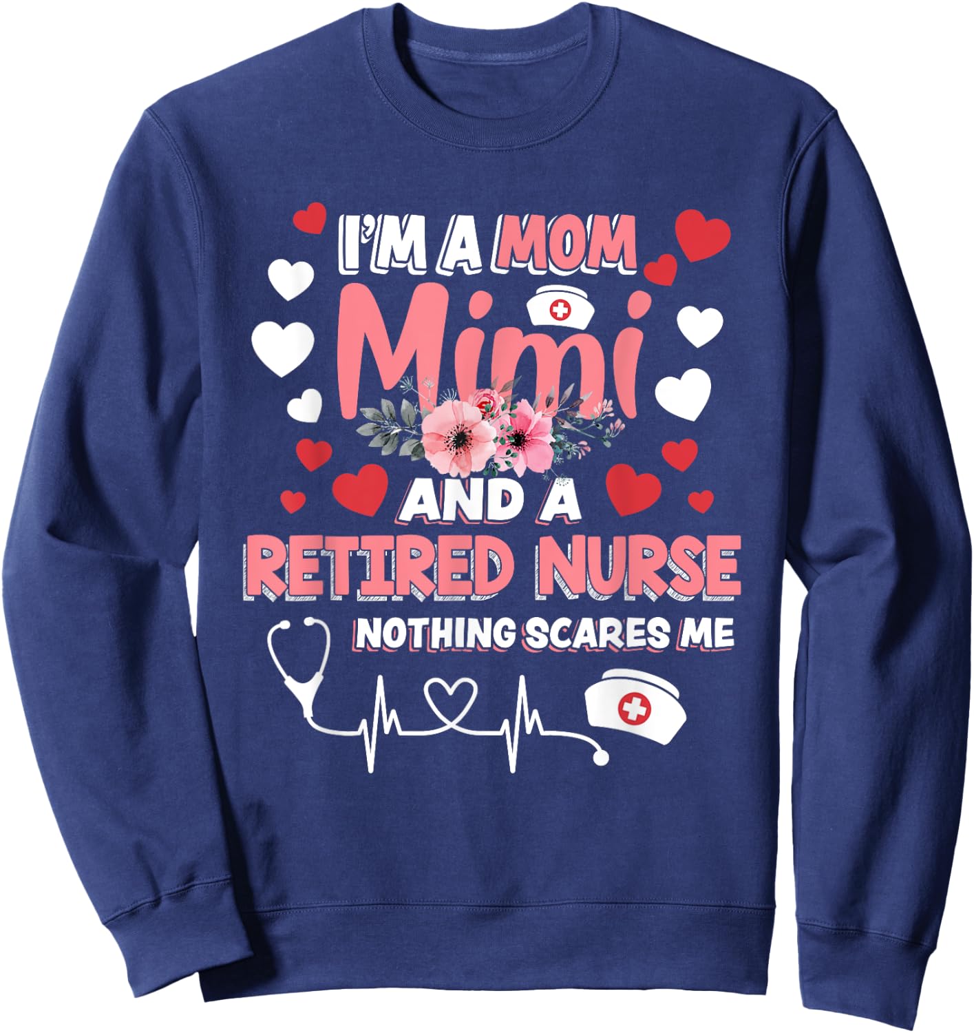 Cute I’m A Mom Mimi & A Retired Nurse Floral Mothers Day Sweatshirt - Sweatshirt | Navy