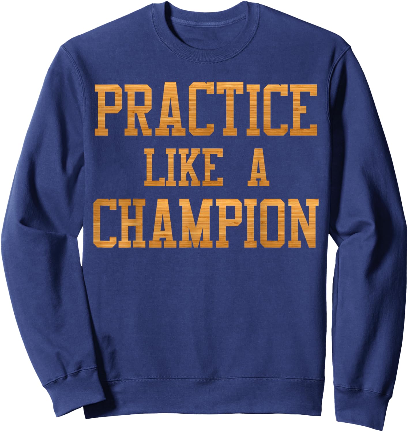 Basketball Court Practice Like A Champion Sports Motivation Sweatshirt - Sweatshirt | Navy