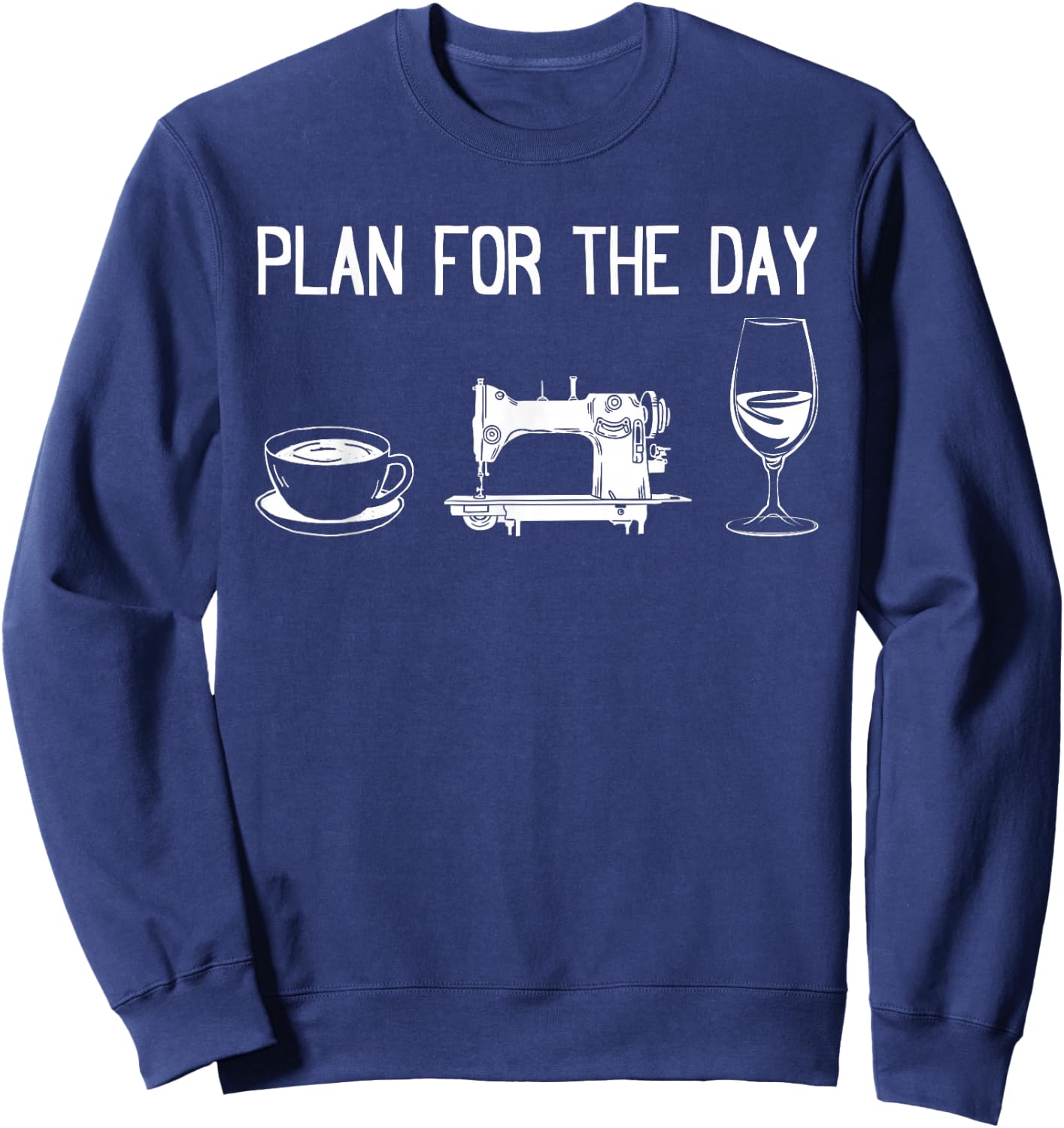 Plan for the day - Funny Sewing Ideas Sewing Day Plan Sweatshirt - Sweatshirt | Navy
