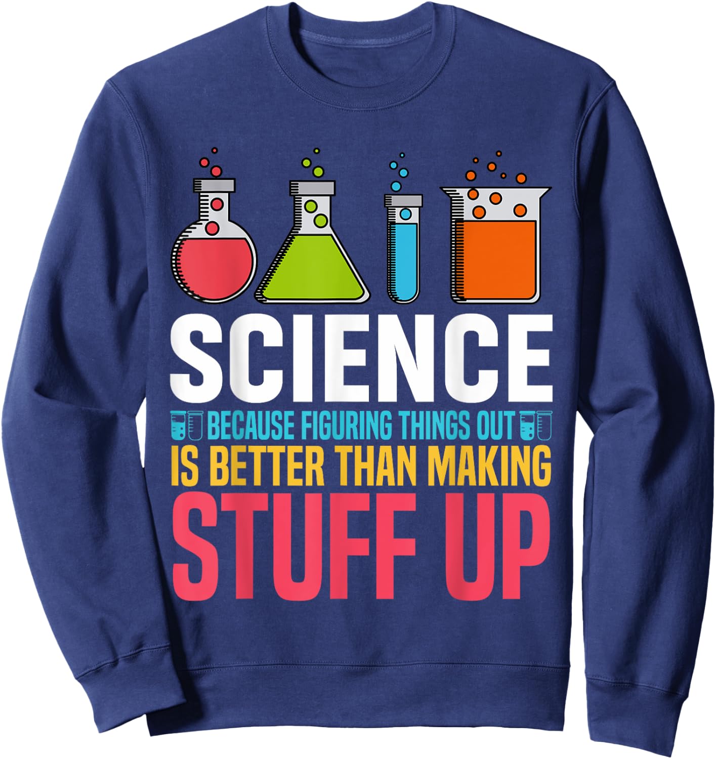 Science Because Figuring Things Out Is Better Science Lover Sweatshirt - Sweatshirt | Navy