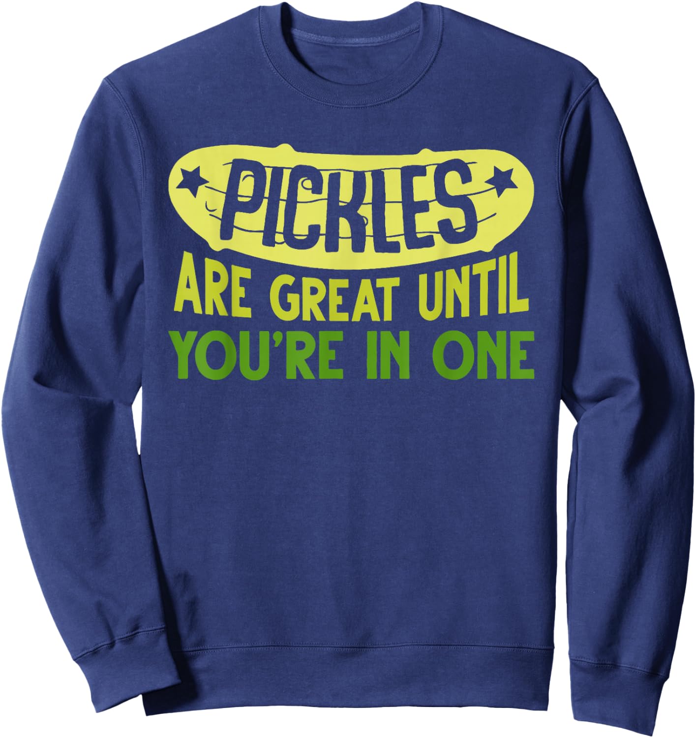 Pickles Are Great Until You're In One Apparel Sweatshirt - Sweatshirt | Navy